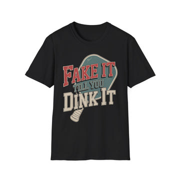 Fake it till you Dink it - Funny Pickleball T-Shirt