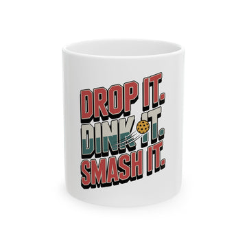 Drop it Dink it Smash it Ceramic Mug