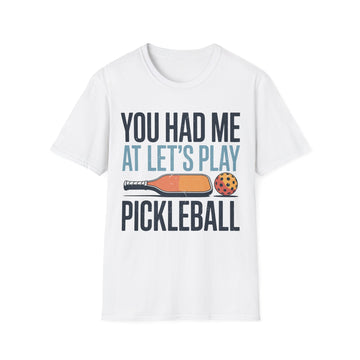 You Had me at let´s Play Pickleball - Gift Tee for Players