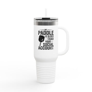 My Paddle is Older than your Social Media Account Insulated Travel Mug, 40oz