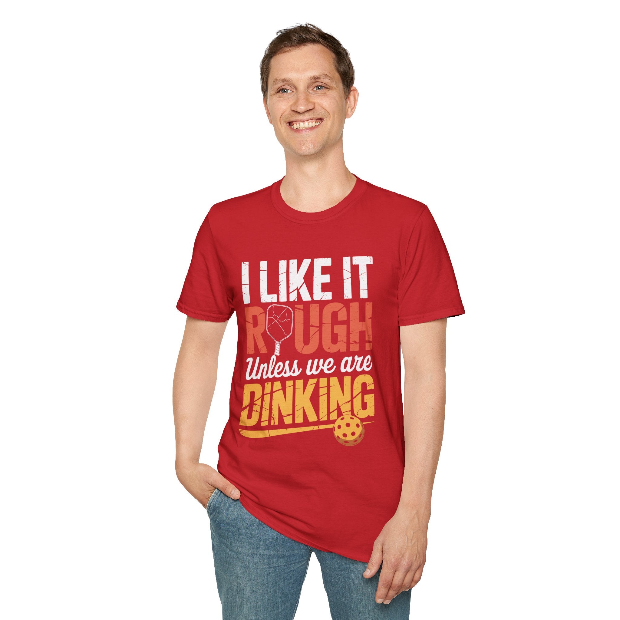 I like it rough unless we are Dinking - Funny Pickleball Tee