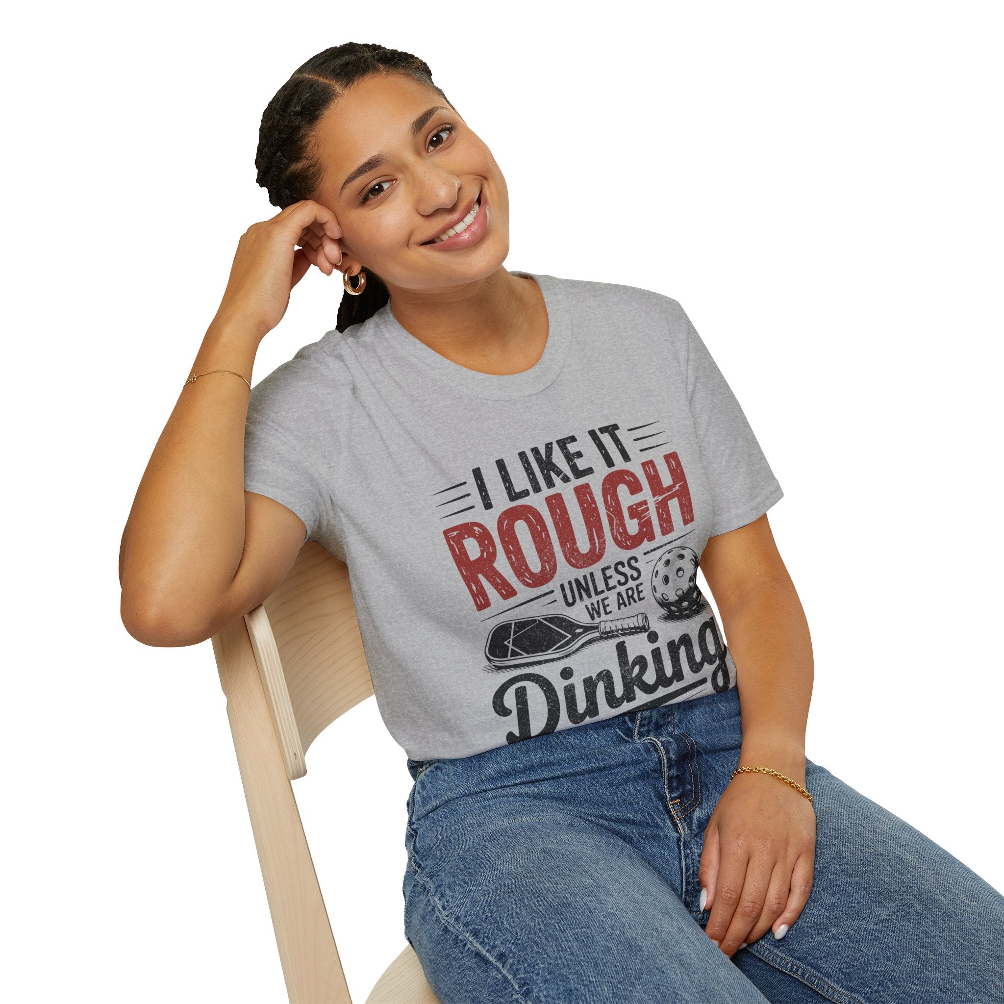 I like it rough unless we are Dinking - Funny Pickleball Tee