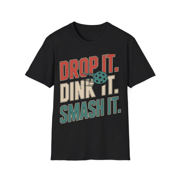 Drop it Dink it Smash it - Pickleball T-Shirt for Players