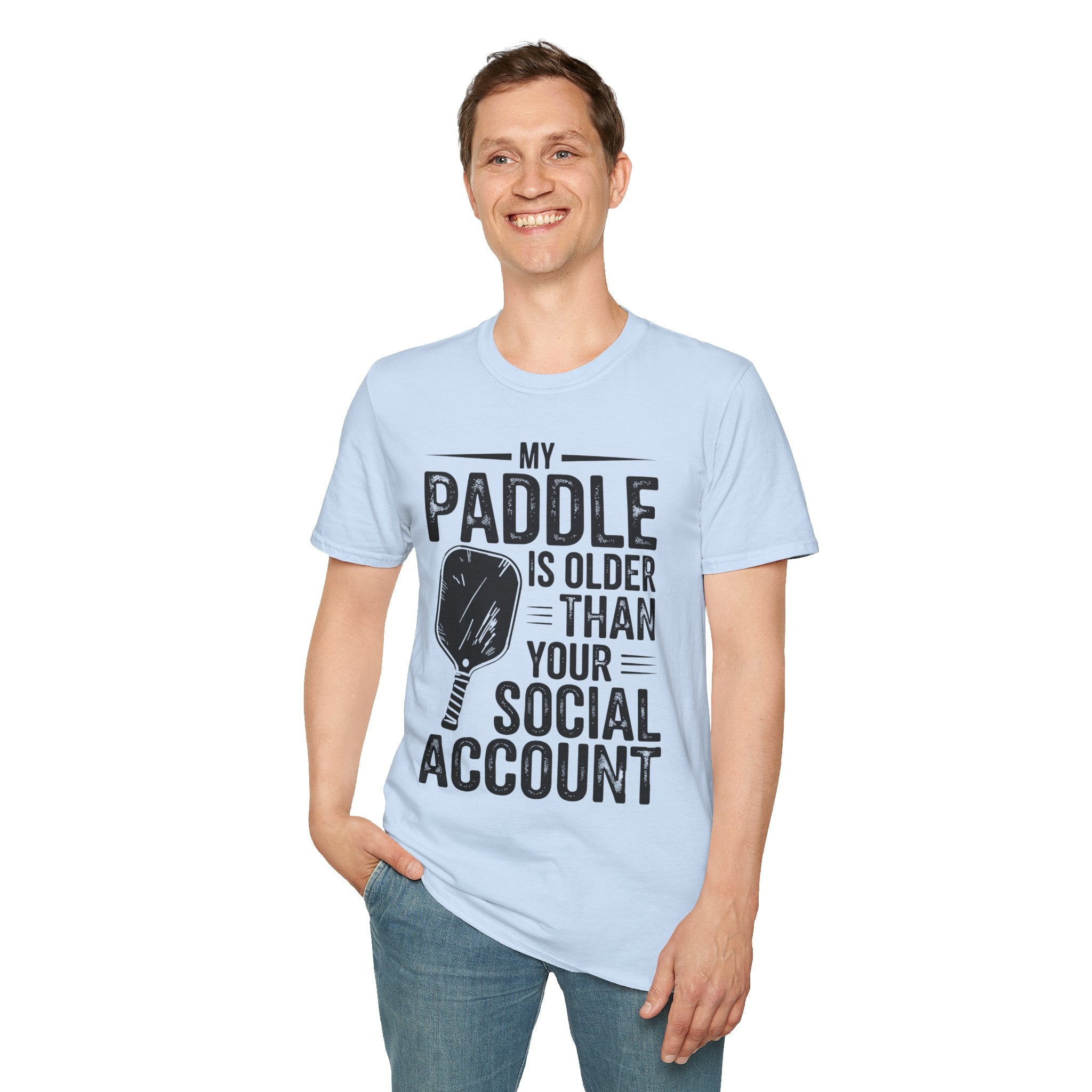 My Paddle is Older Than your Social Media Account - Pickleball Shirt