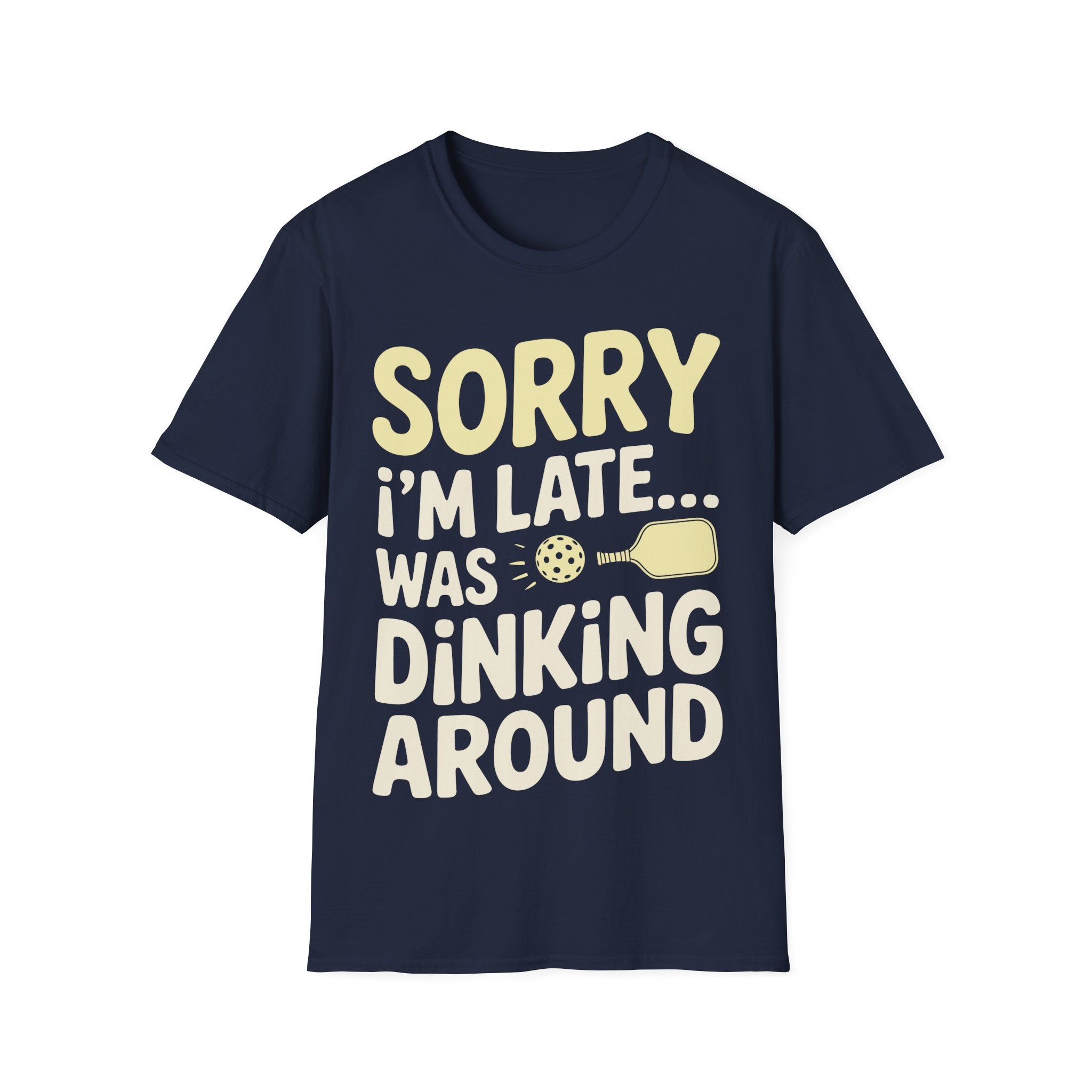 Sorry I´m Late was Dinking Around - Funny Pickleball Tee