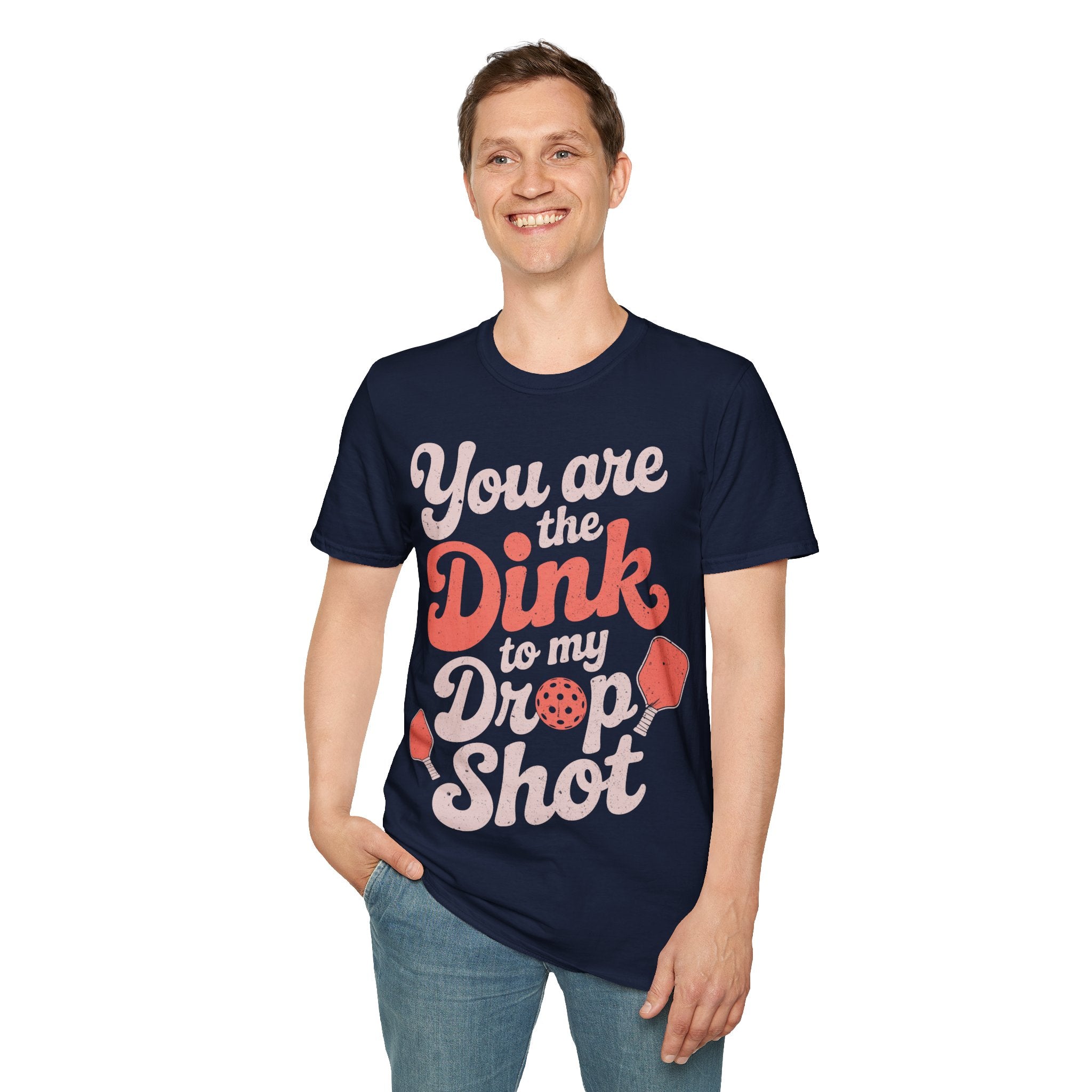 You are The Dink to my Drop Shot - Pickleball Couple Shirt