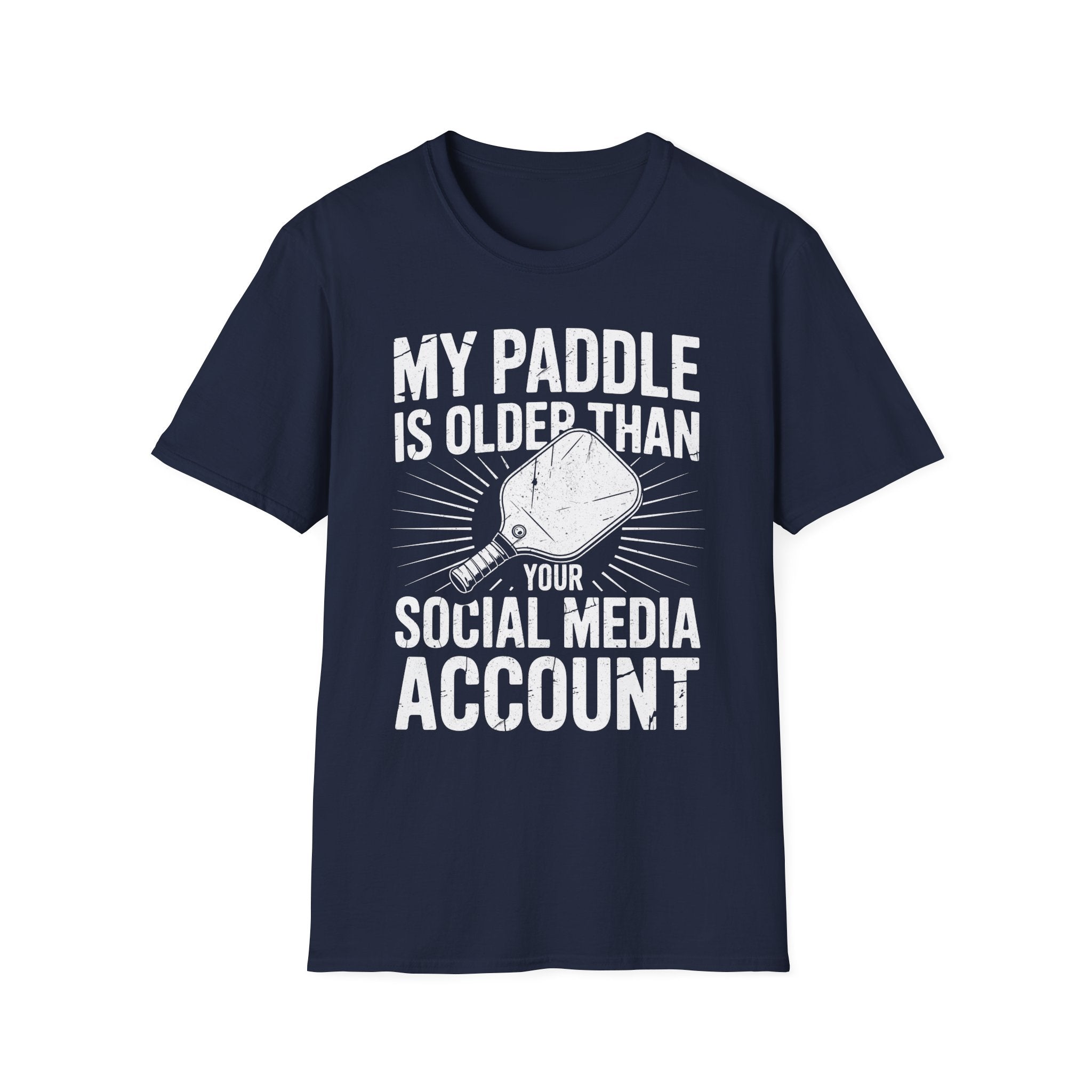 My Paddle is Older Than your Social Media Account - Pickleball Shirt