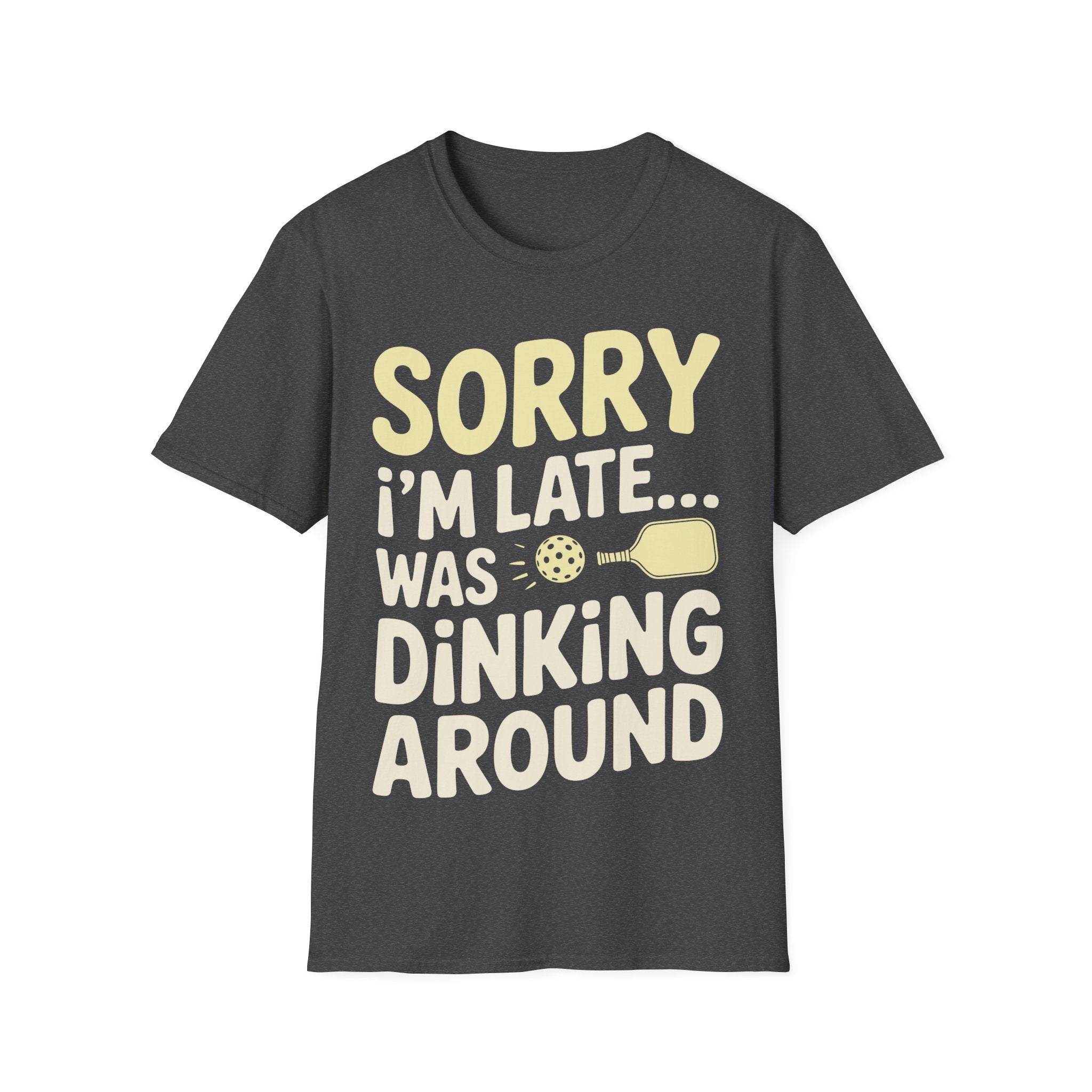 Sorry I´m Late was Dinking Around - Funny Pickleball Tee