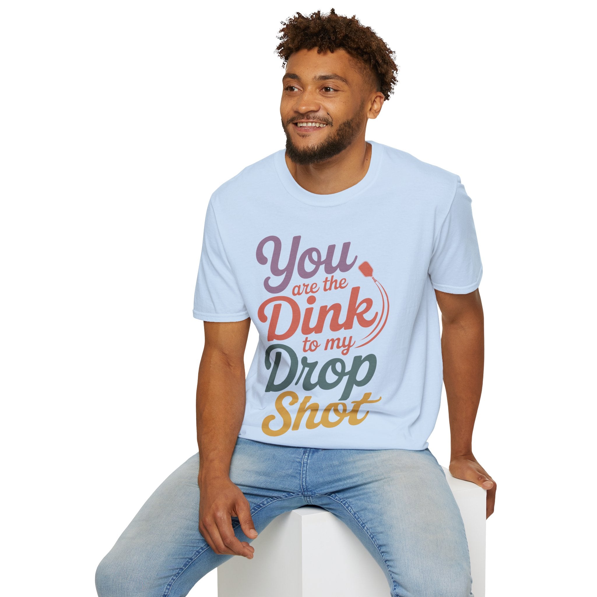 You are The Dink to my Drop Shot - Pickleball Couple Shirt