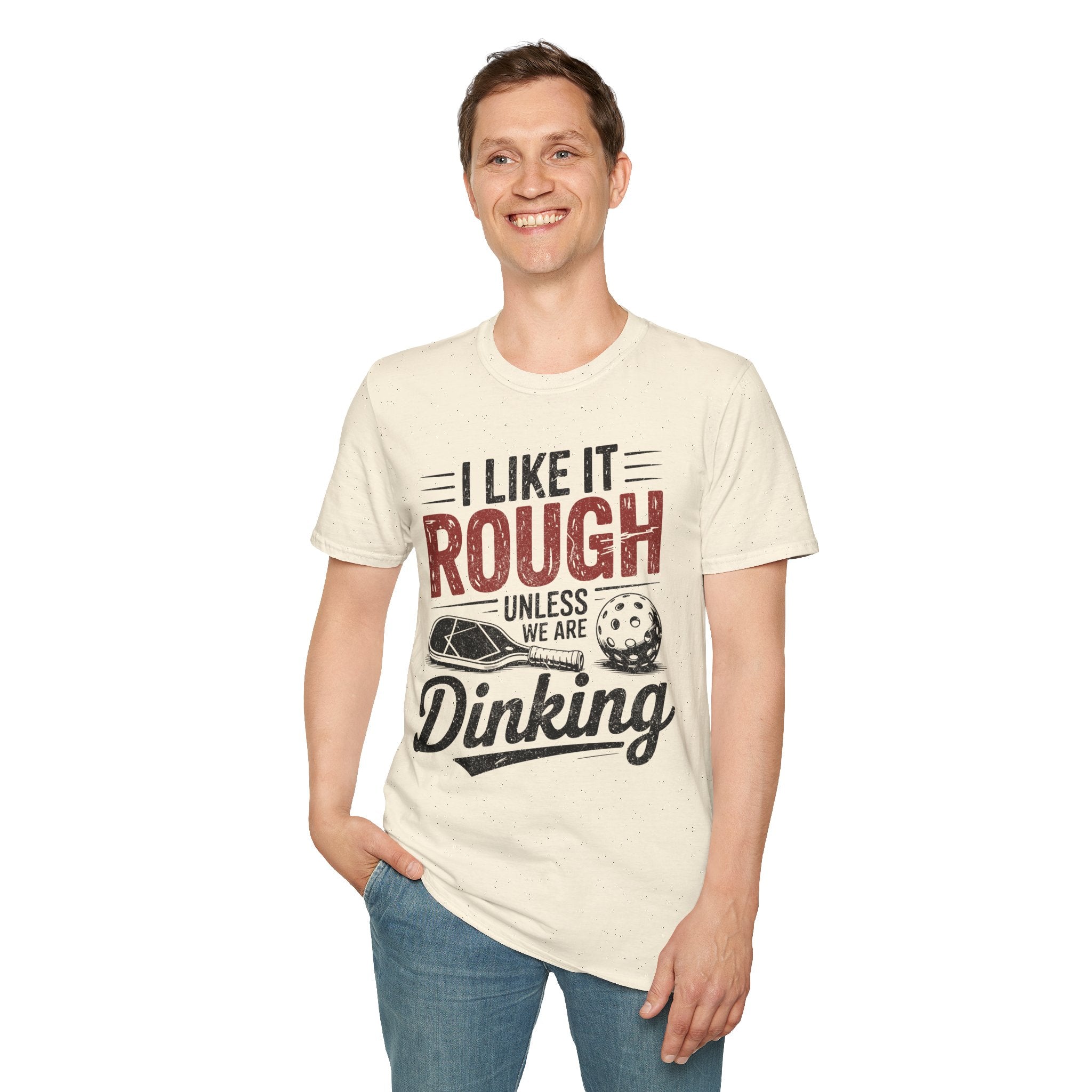 I like it rough unless we are Dinking - Funny Pickleball Tee