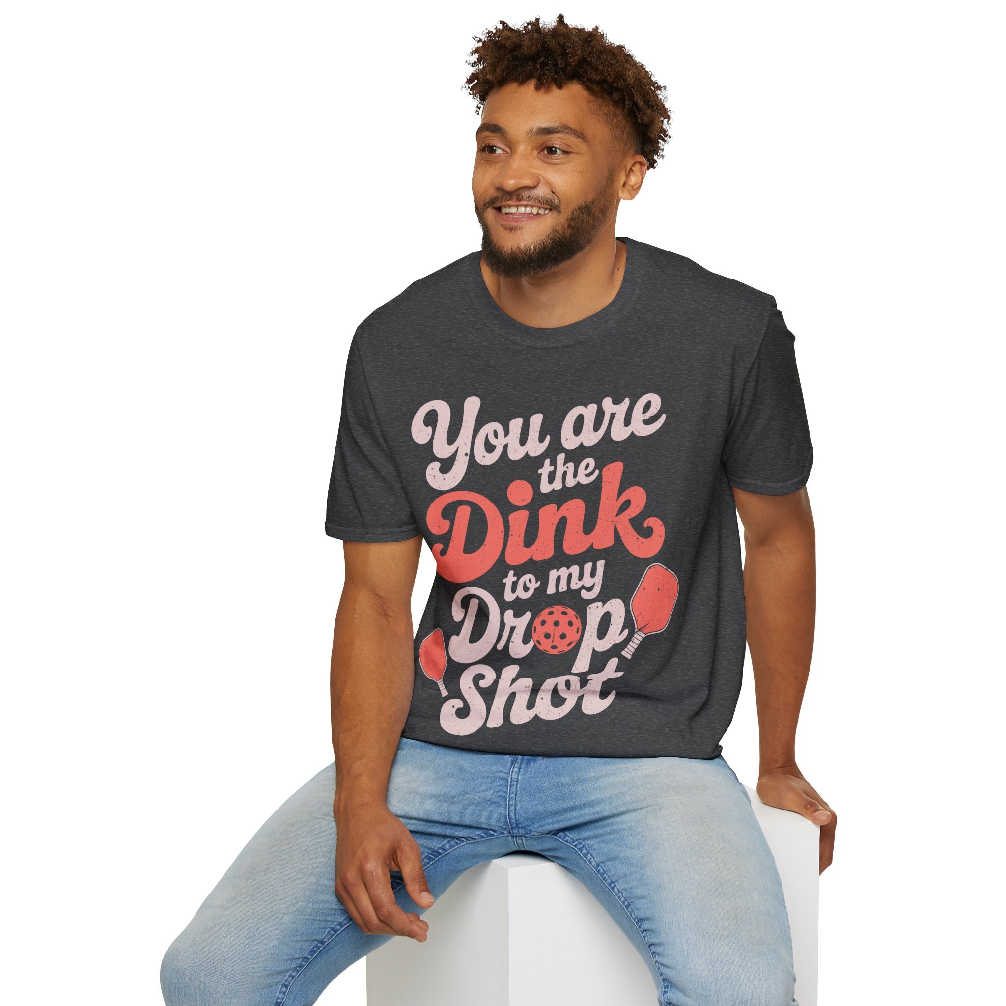 You are The Dink to my Drop Shot - Pickleball Couple Shirt