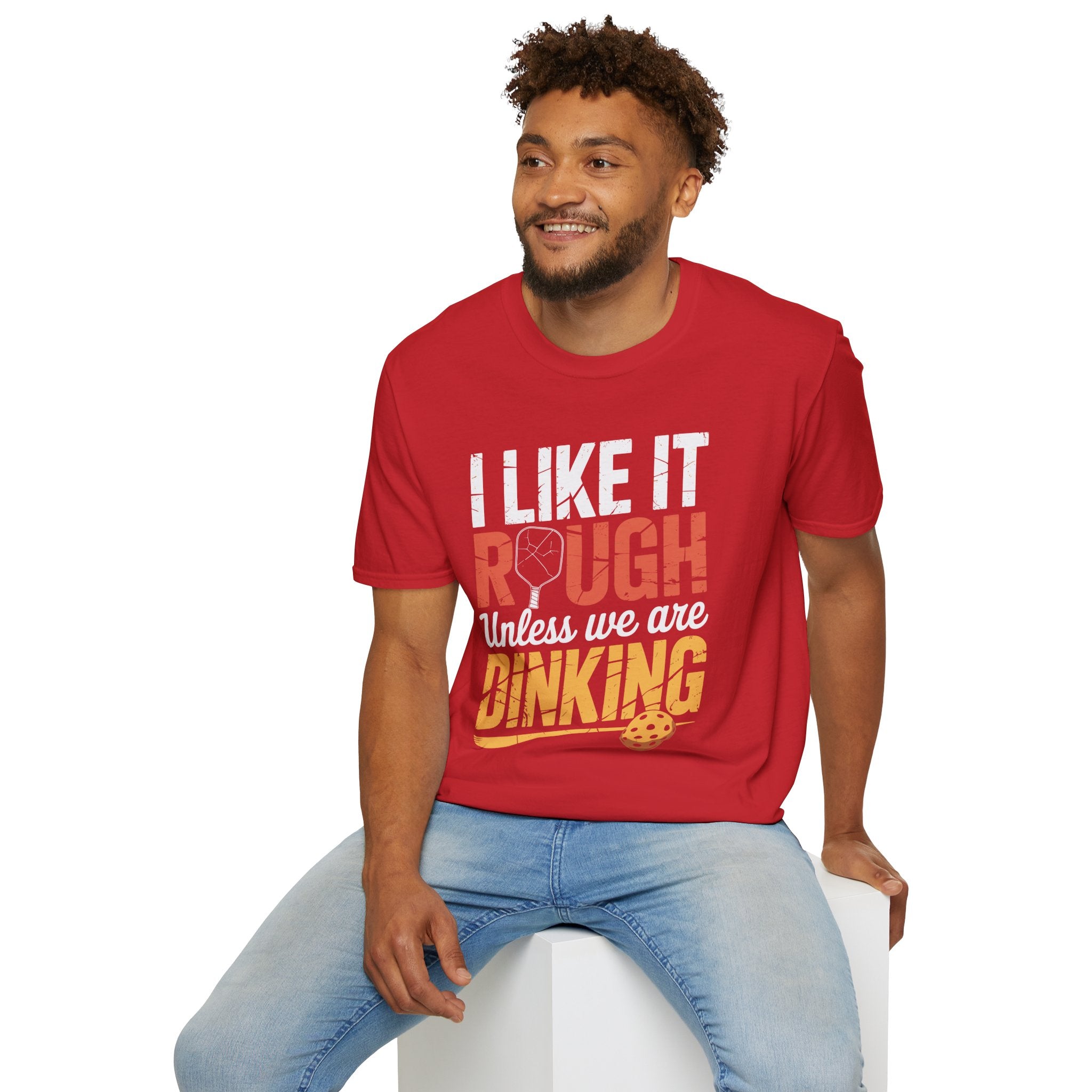 I like it rough unless we are Dinking - Funny Pickleball Tee