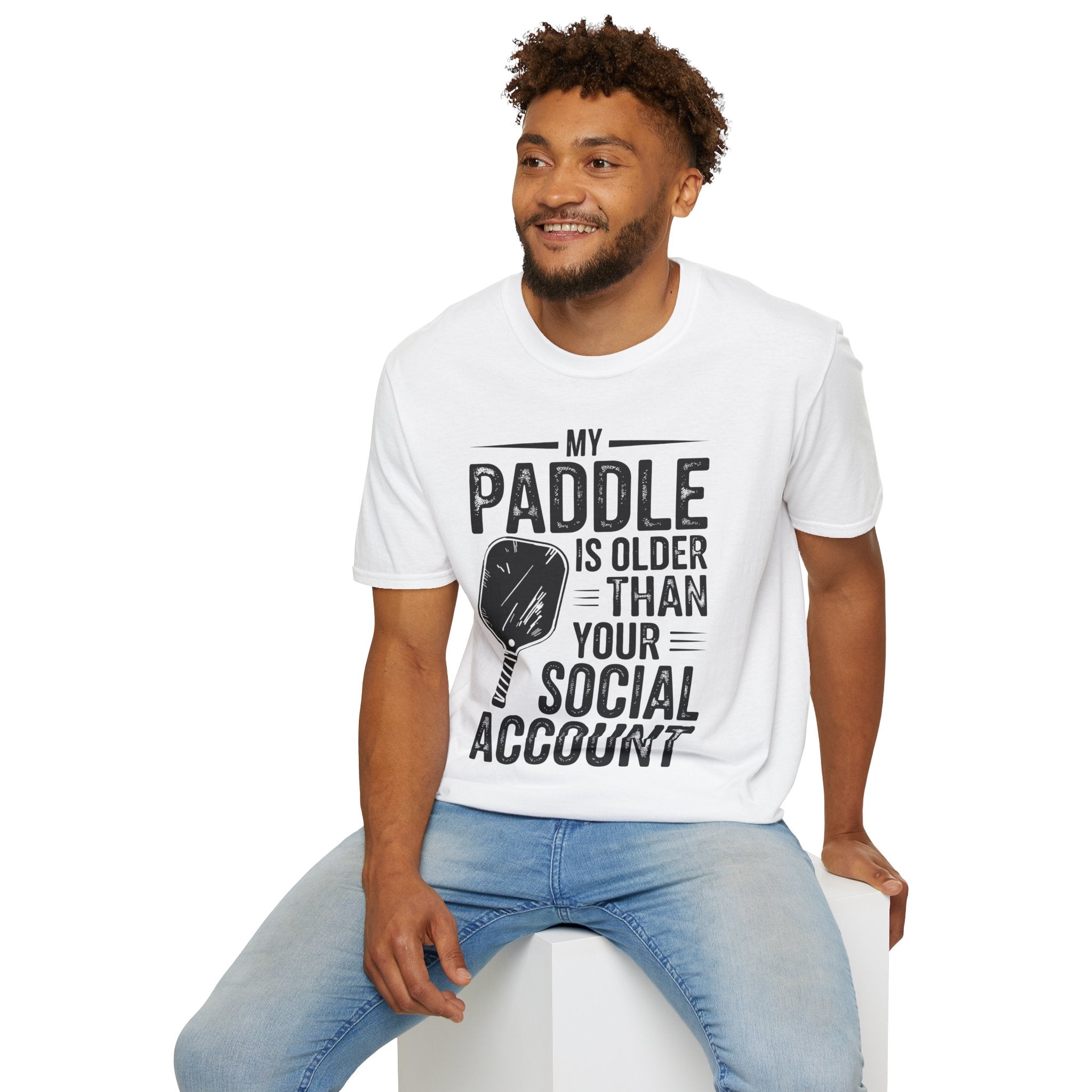 My Paddle is Older Than your Social Media Account - Pickleball Shirt