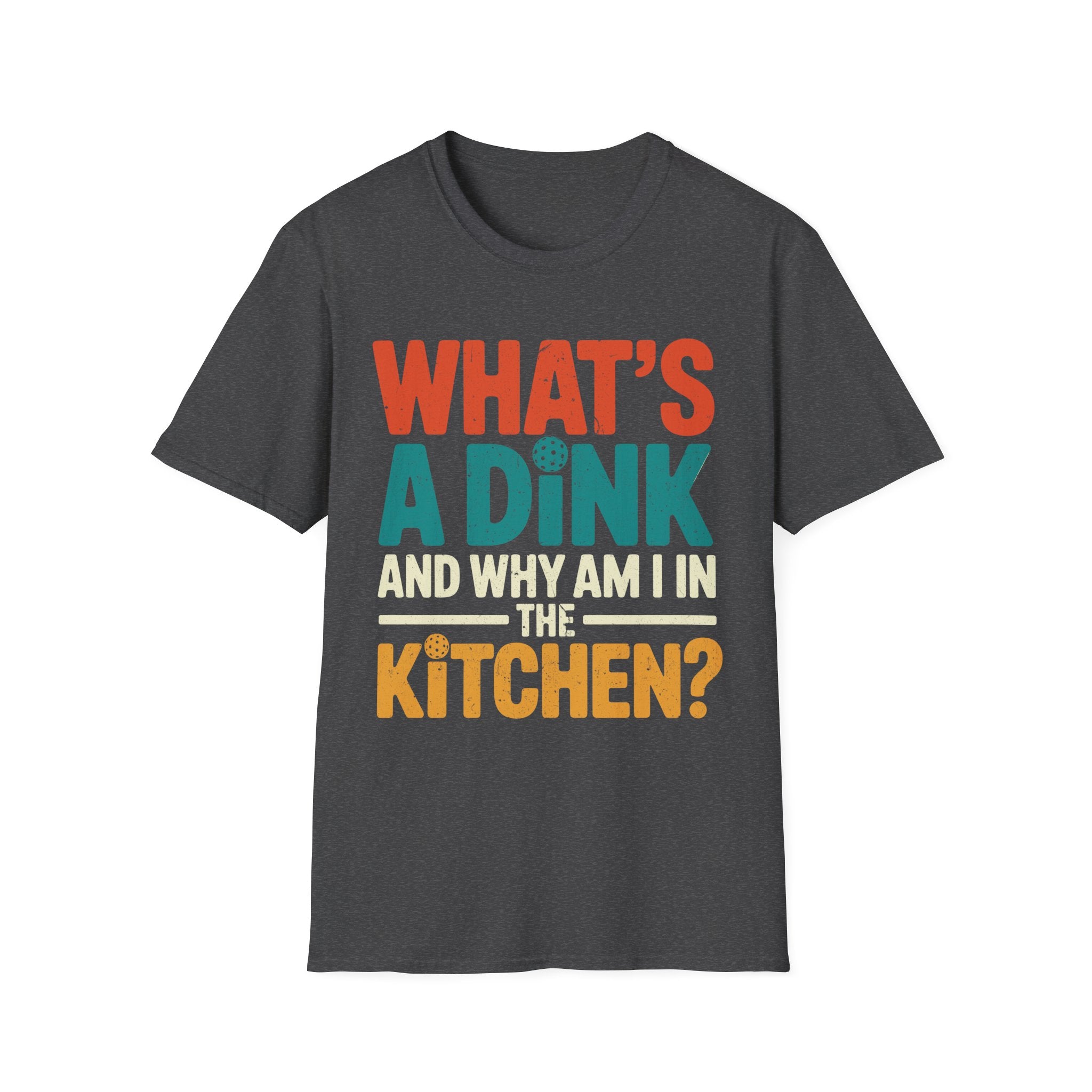 What´s a Dink and Why am I in the Kitchen - Pickleball Tee