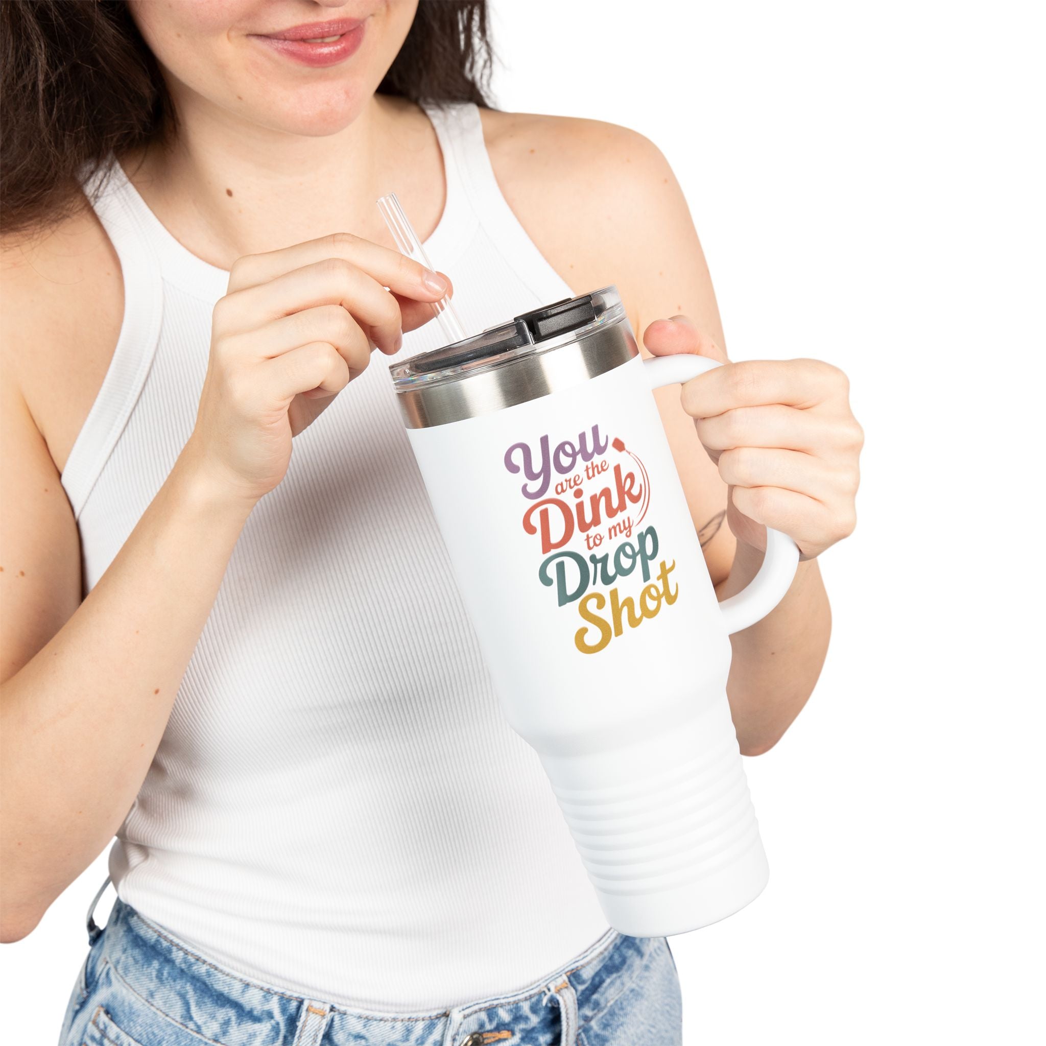 You Are The Dink To My Drop Shot Insulated Travel Mug, 40oz