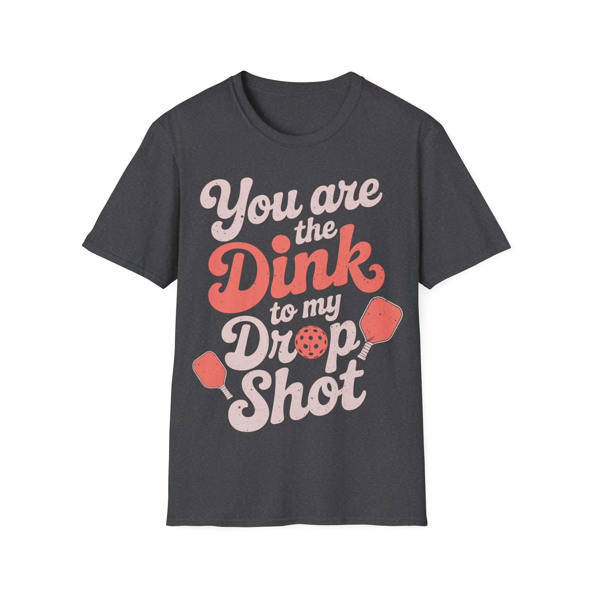 You are The Dink to my Drop Shot - Pickleball Couple Shirt