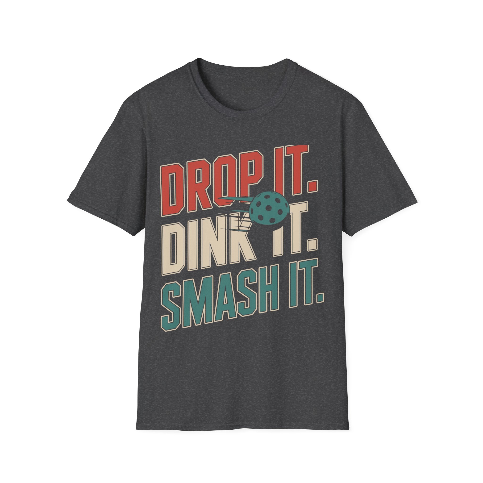 Drop it Dink it Smash it - Pickleball T-Shirt for Players