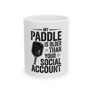 My Paddle is Older Than Your Social Media Account Ceramic Mug