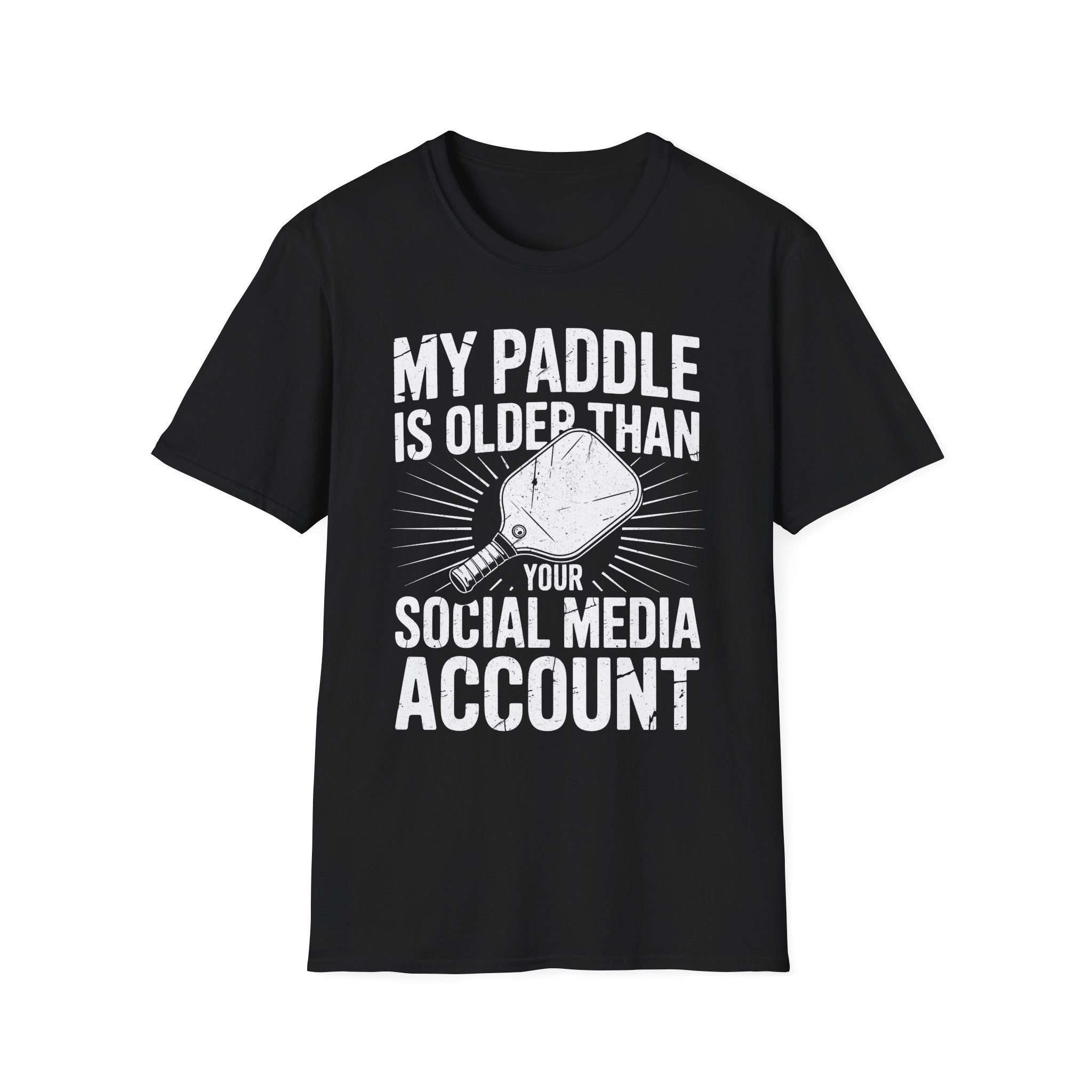 My Paddle is Older Than your Social Media Account - Pickleball Shirt