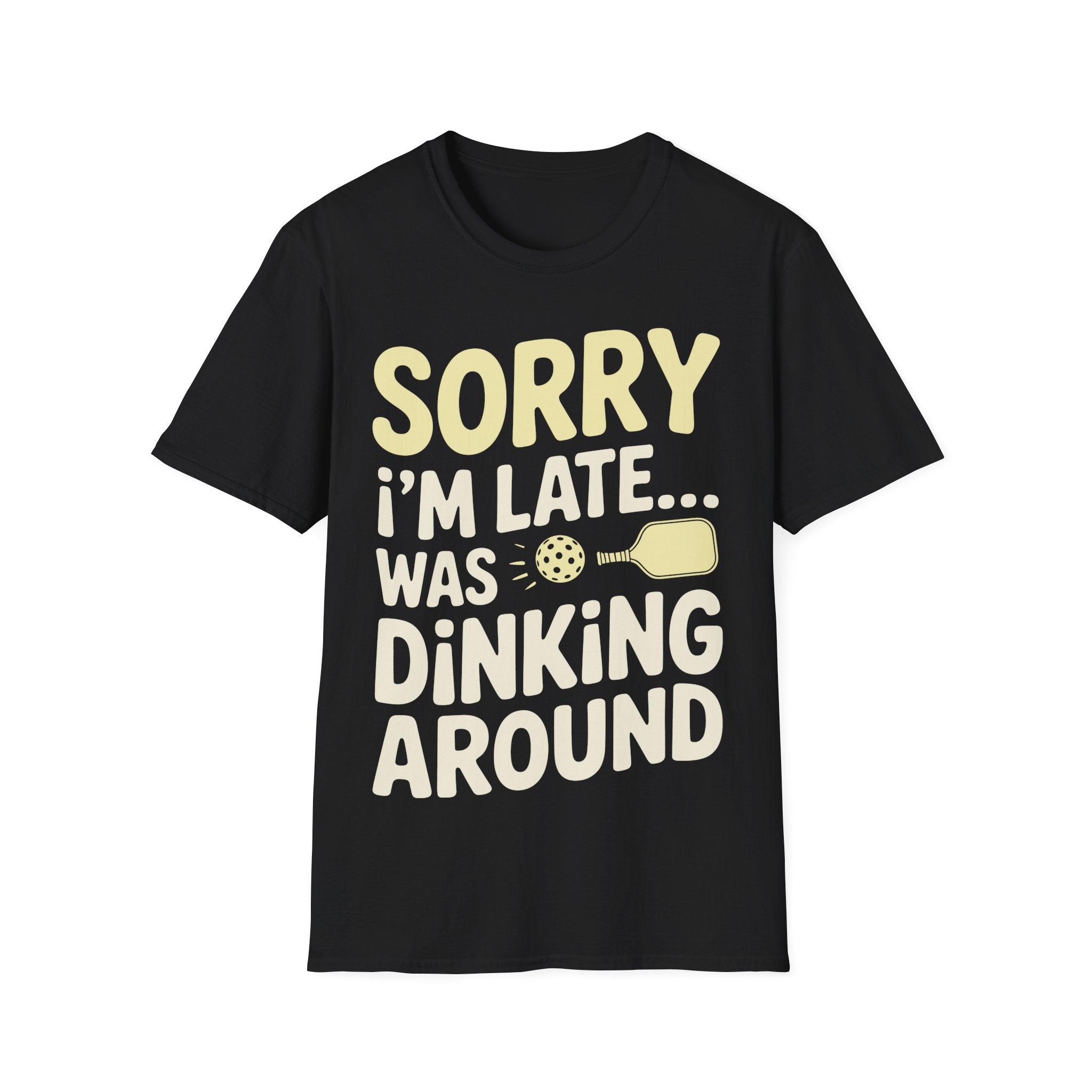 Sorry I´m Late was Dinking Around - Funny Pickleball Tee