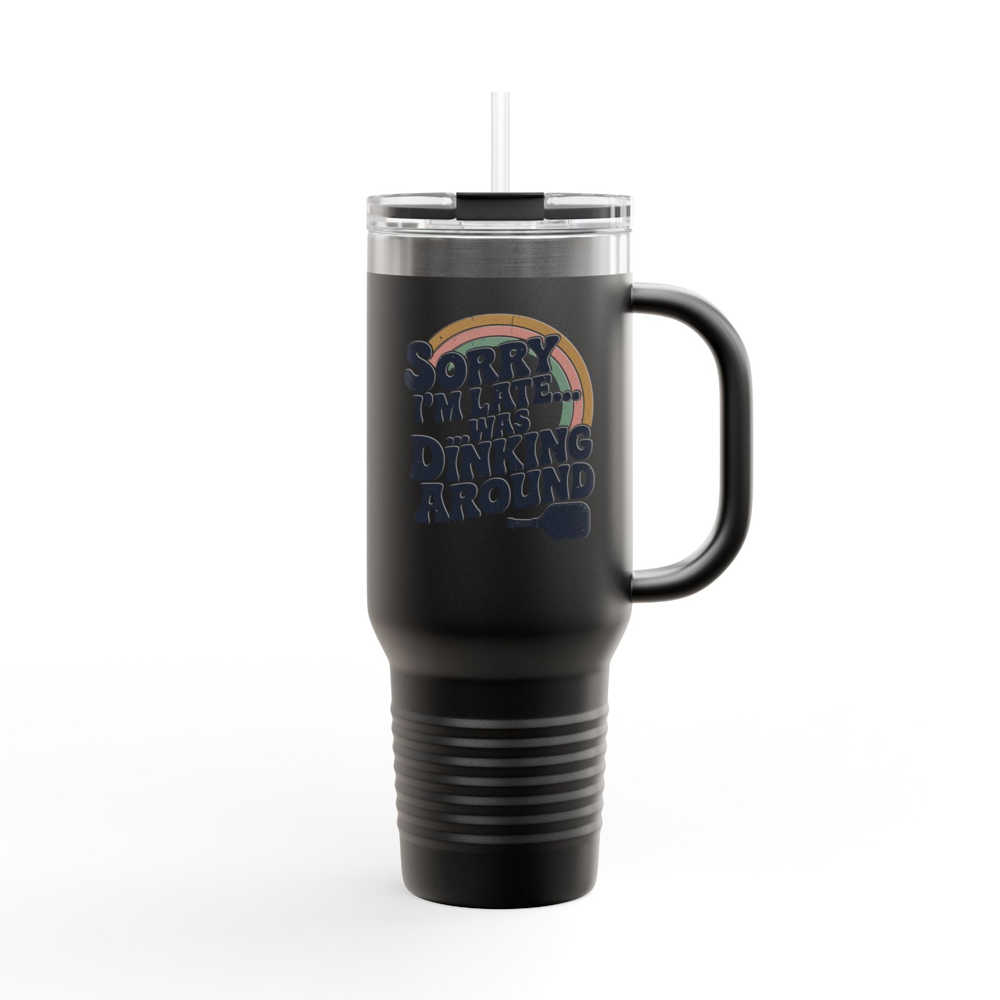 Sorry I´m Late Was Dinking Around Insulated Travel Mug, 40oz