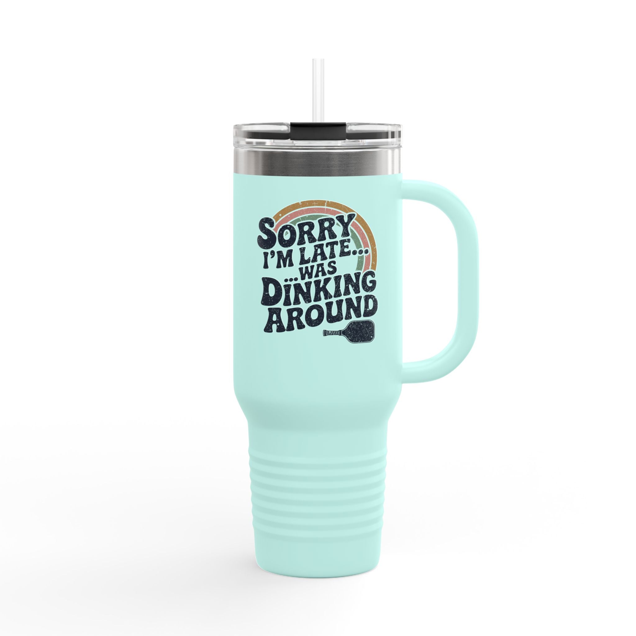 Sorry I´m Late Was Dinking Around Insulated Travel Mug, 40oz