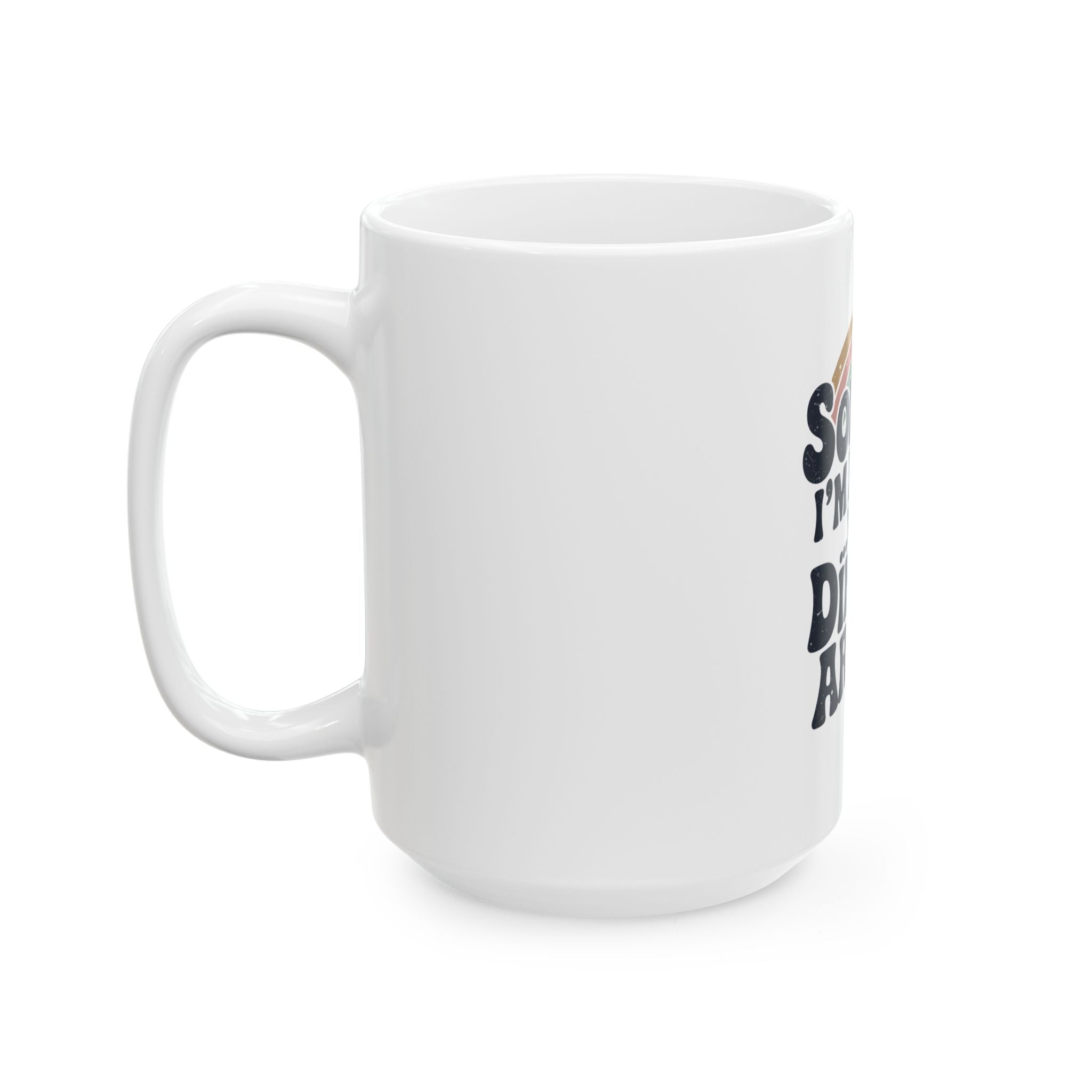Sorry I´m late was Dinking Around Ceramic Mug