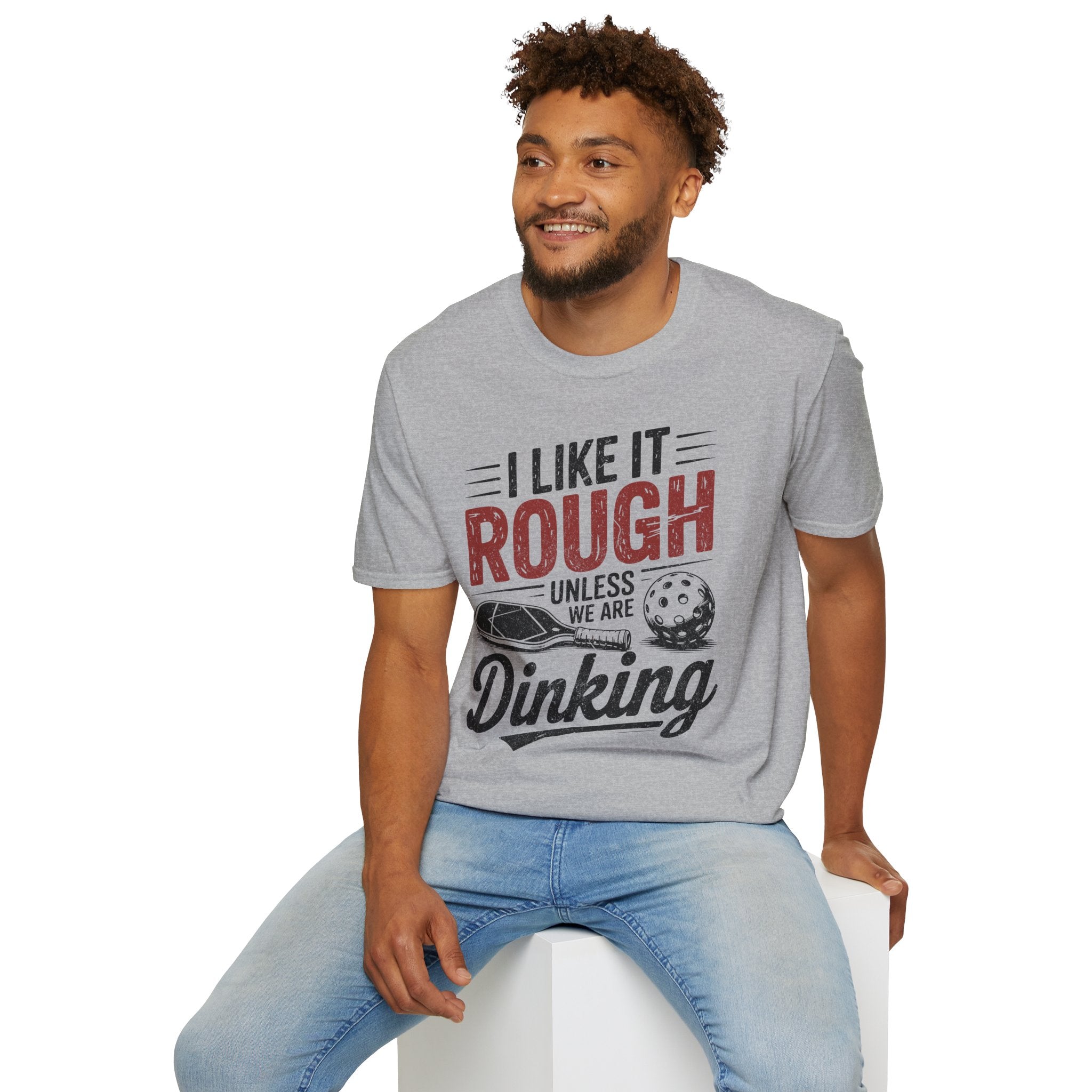 I like it rough unless we are Dinking - Funny Pickleball Tee
