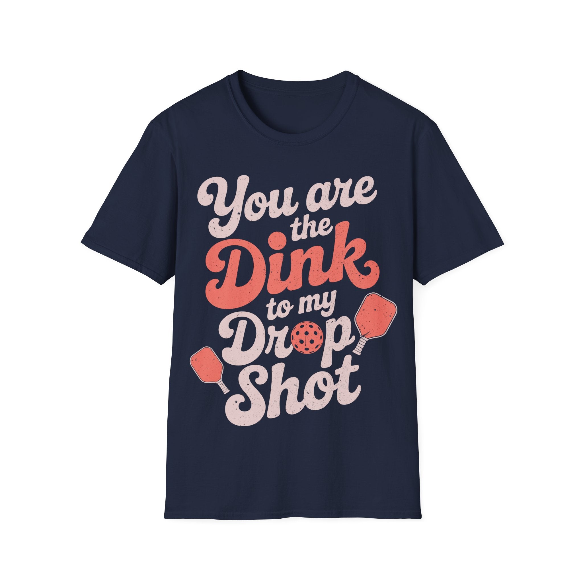 You are The Dink to my Drop Shot - Pickleball Couple Shirt