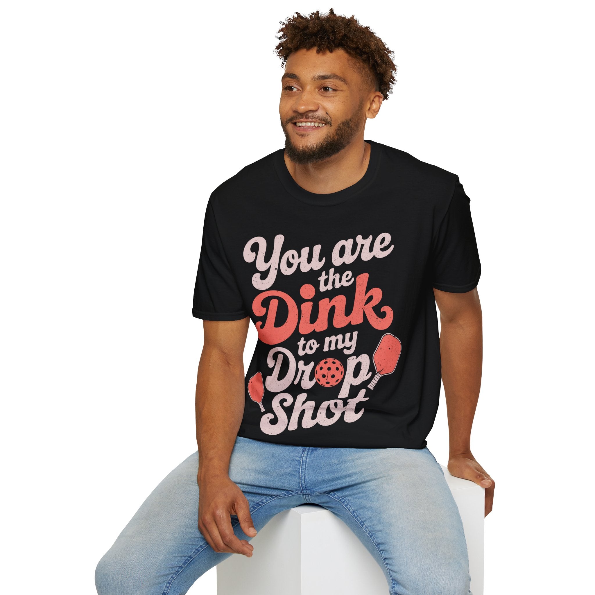 You are The Dink to my Drop Shot - Pickleball Couple Shirt