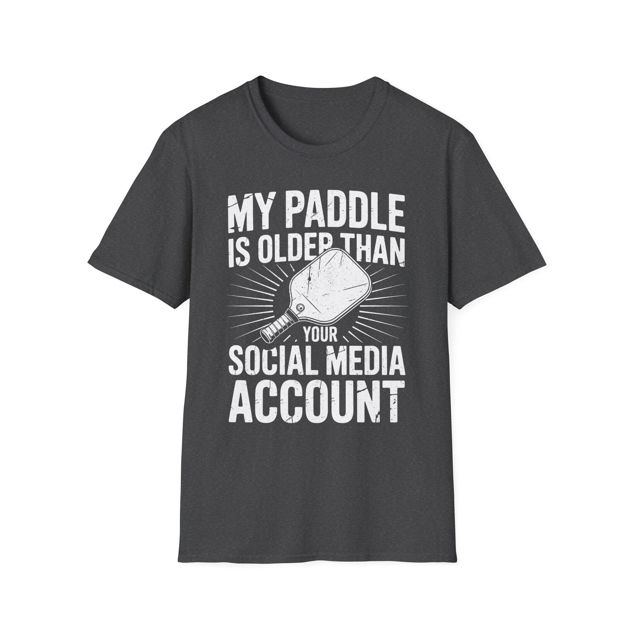 My Paddle is Older Than your Social Media Account - Pickleball Shirt