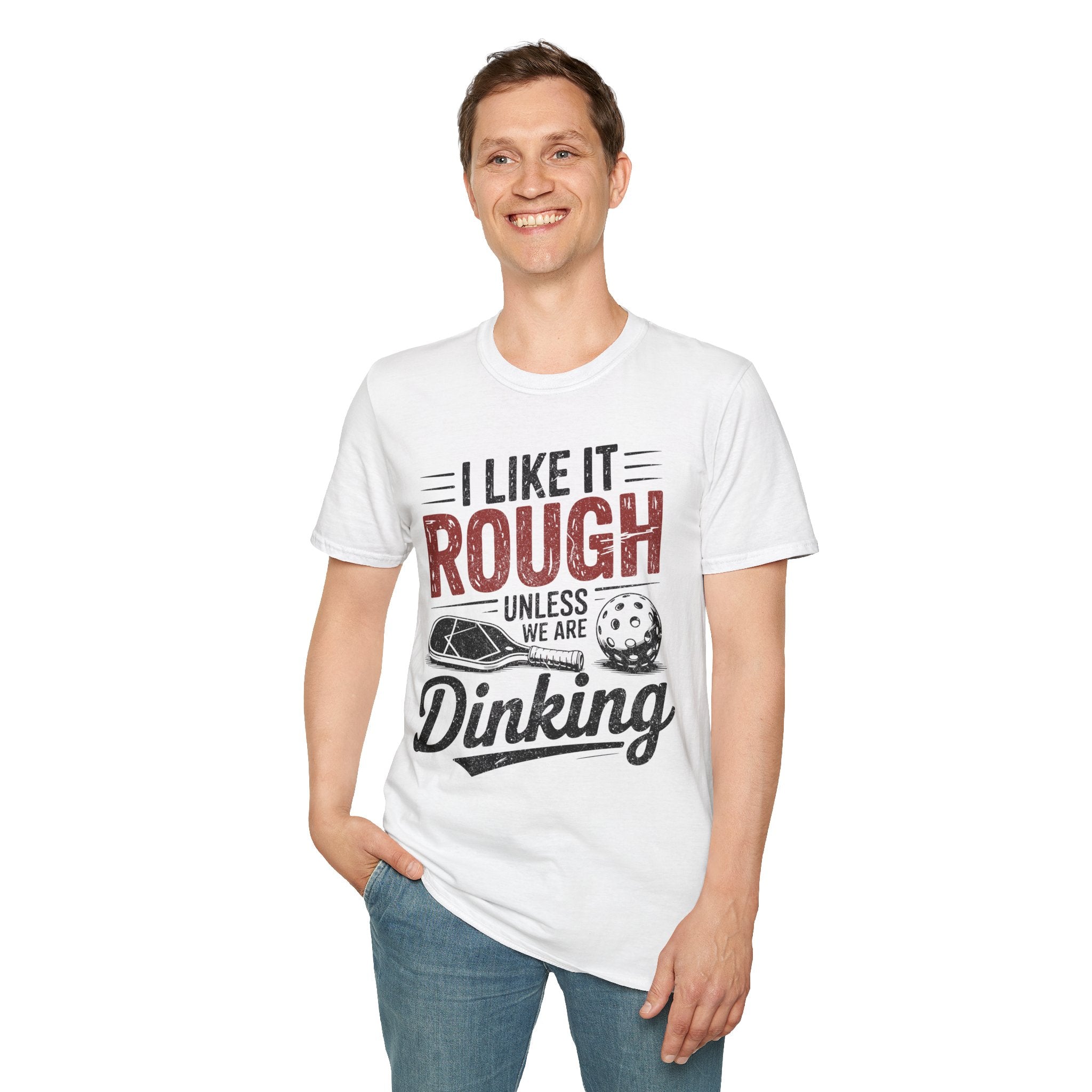I like it rough unless we are Dinking - Funny Pickleball Tee