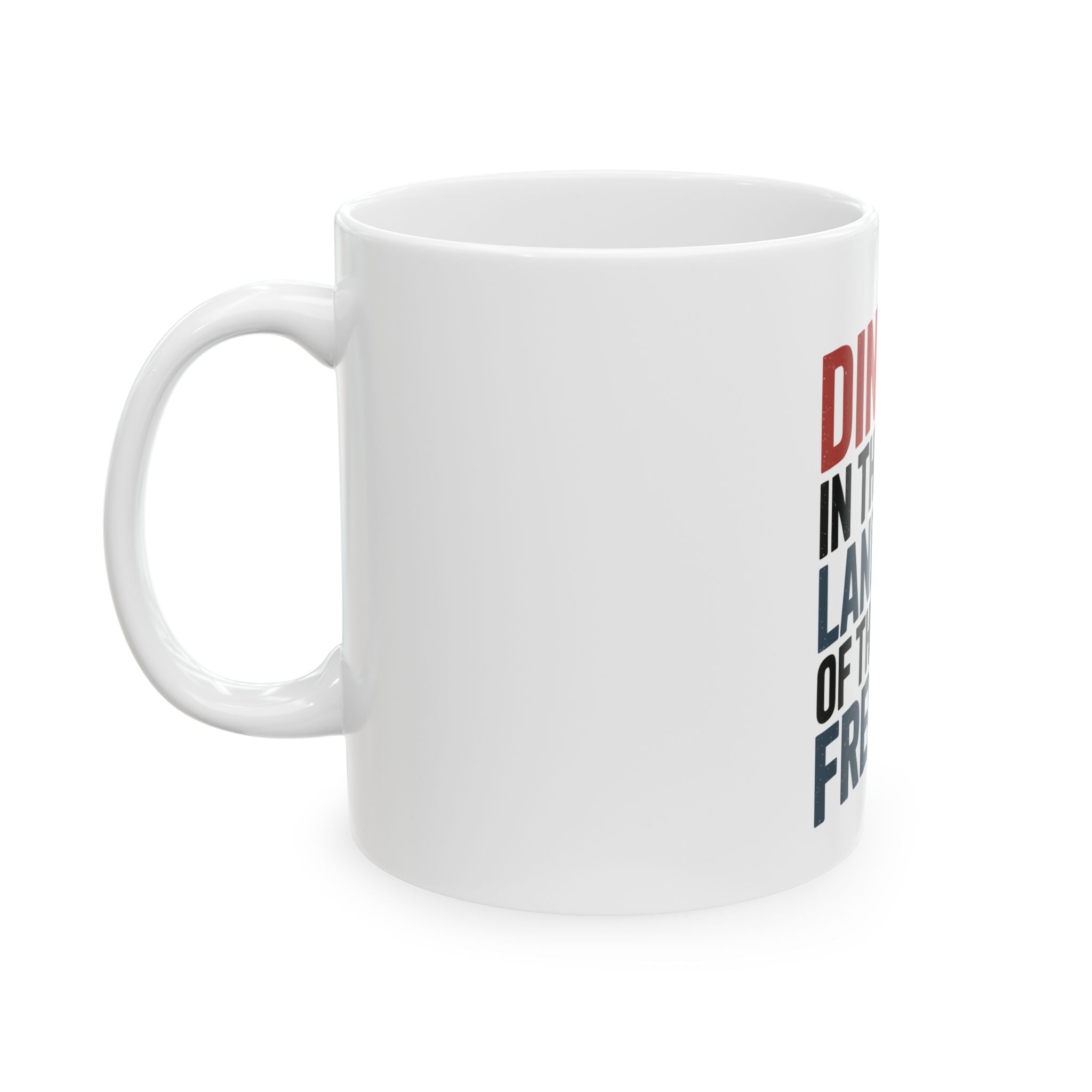 Dinking in the land of the free Ceramic Mug