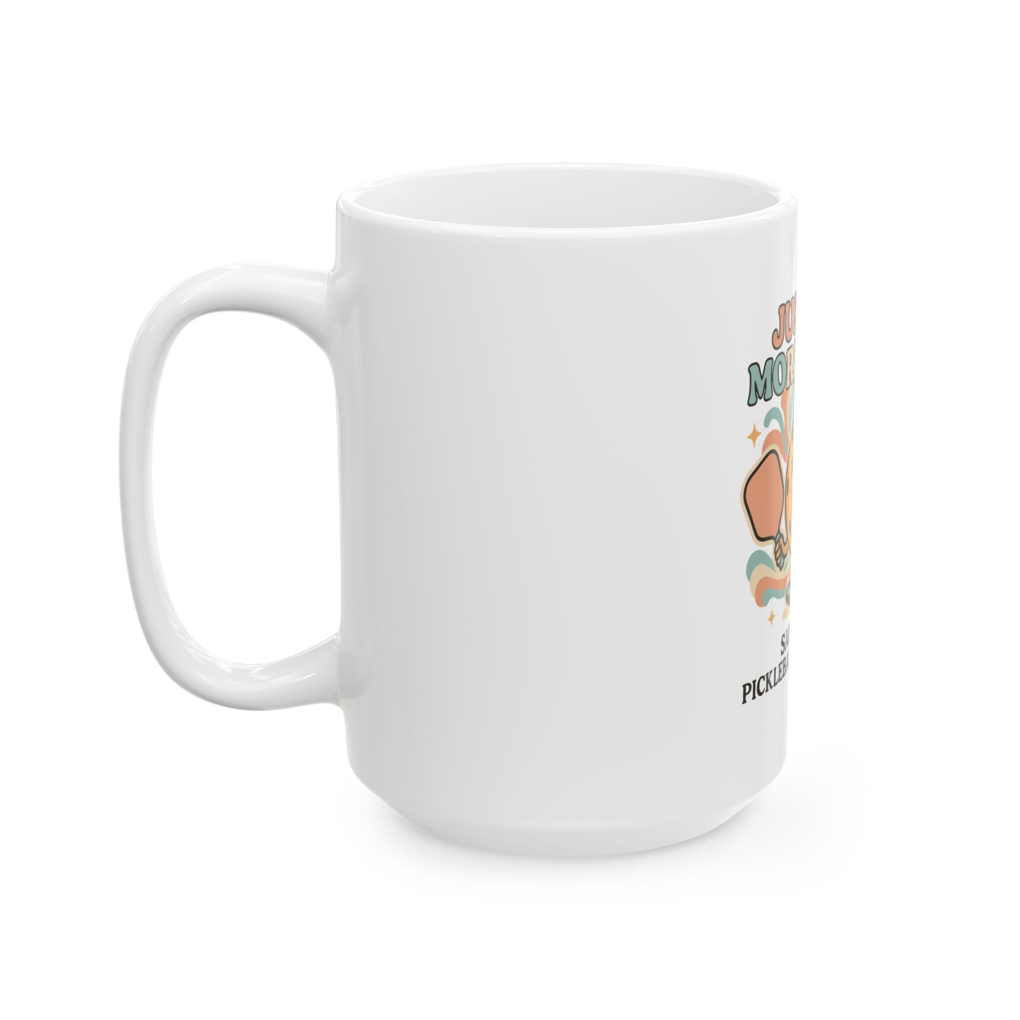 Just one More Game Said Every Pickleball Addict Ever Ceramic Mug