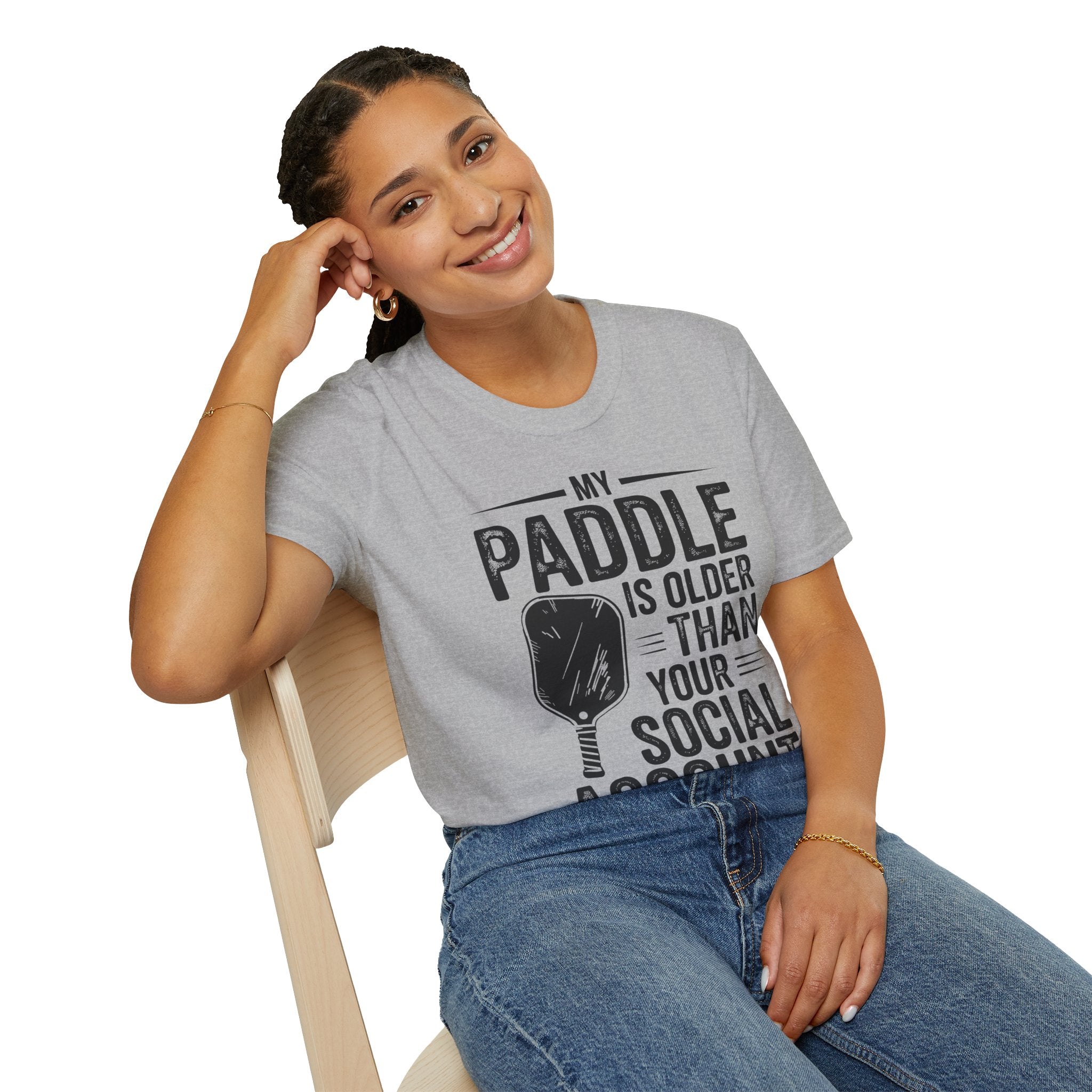 My Paddle is Older Than your Social Media Account - Pickleball Shirt