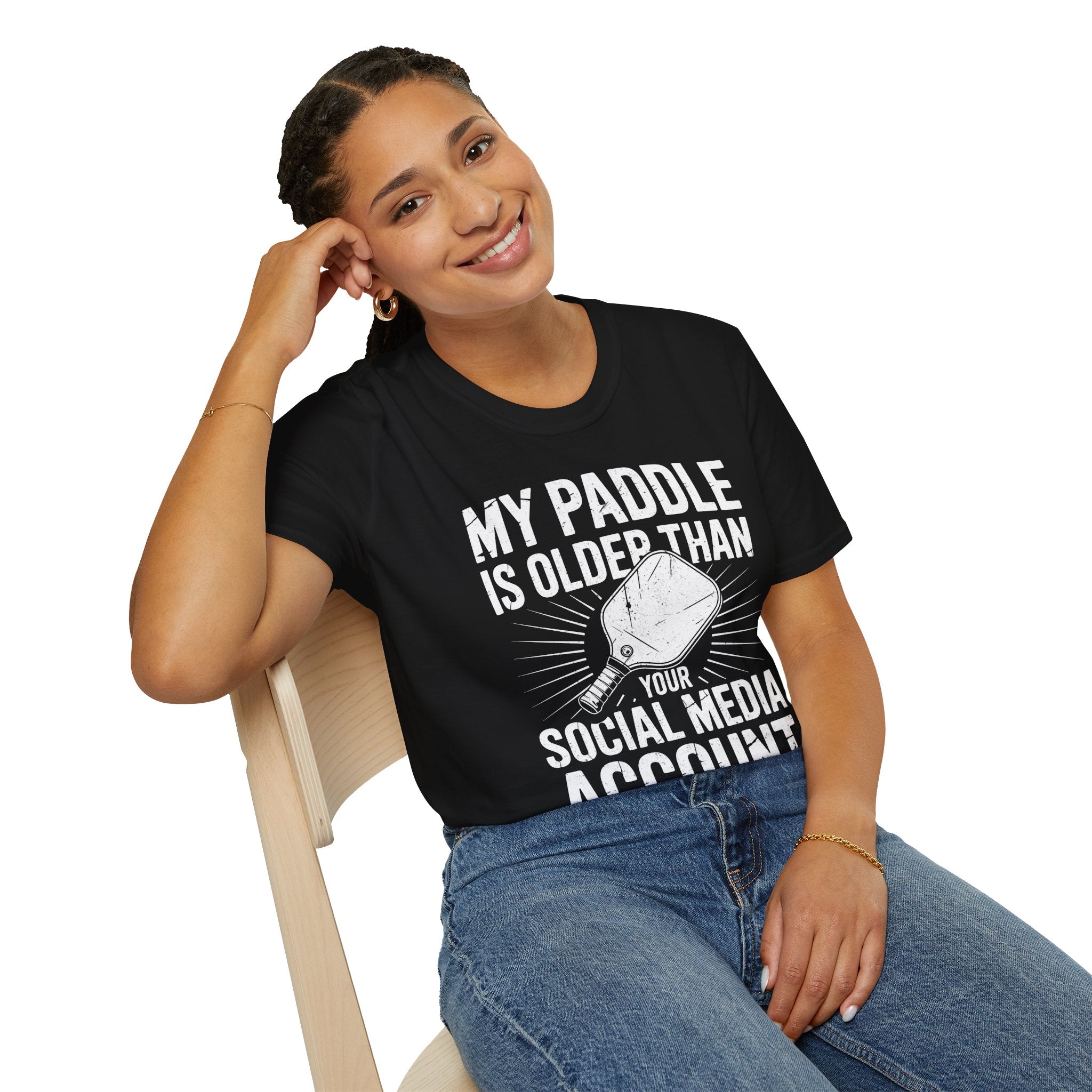 My Paddle is Older Than your Social Media Account - Pickleball Shirt