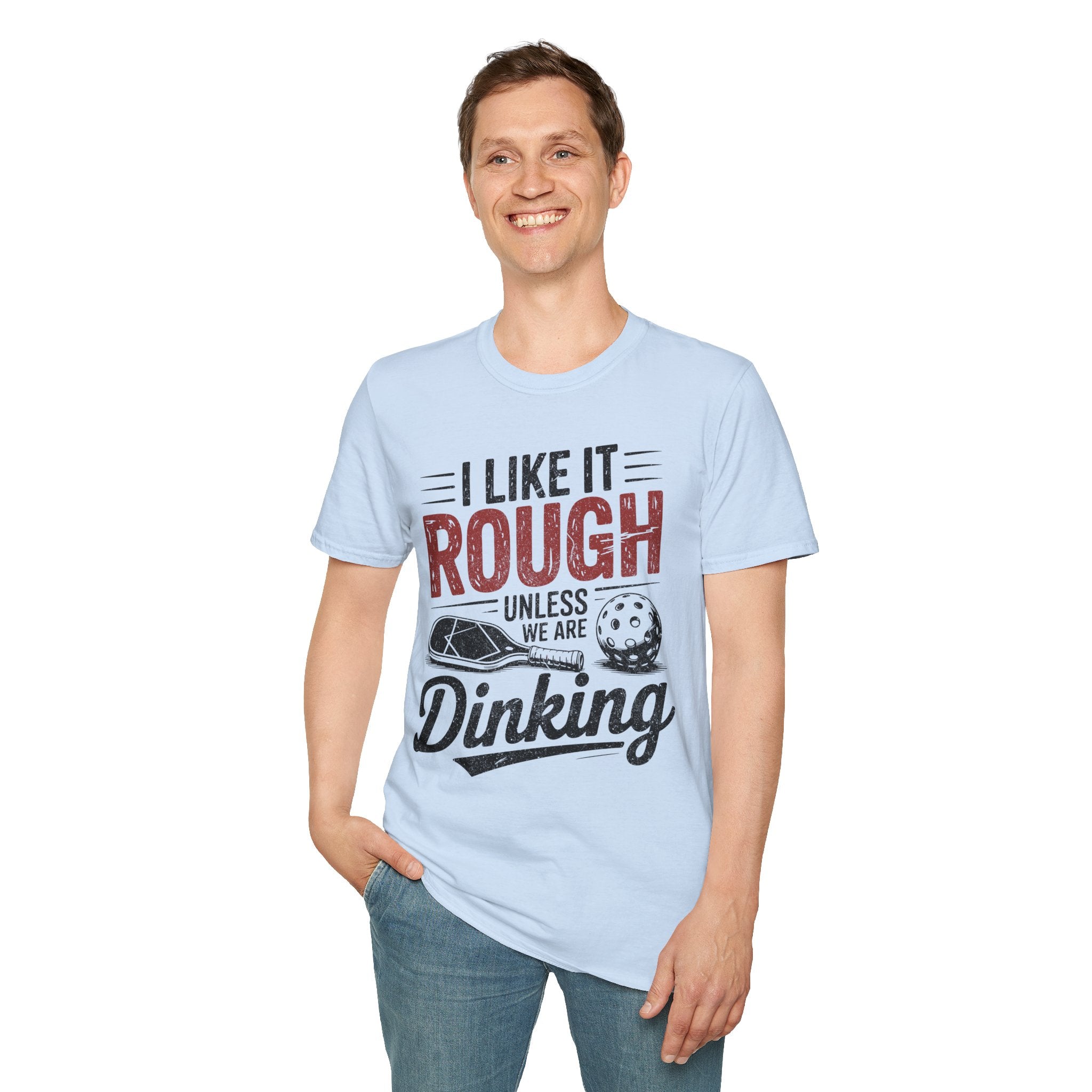 I like it rough unless we are Dinking - Funny Pickleball Tee
