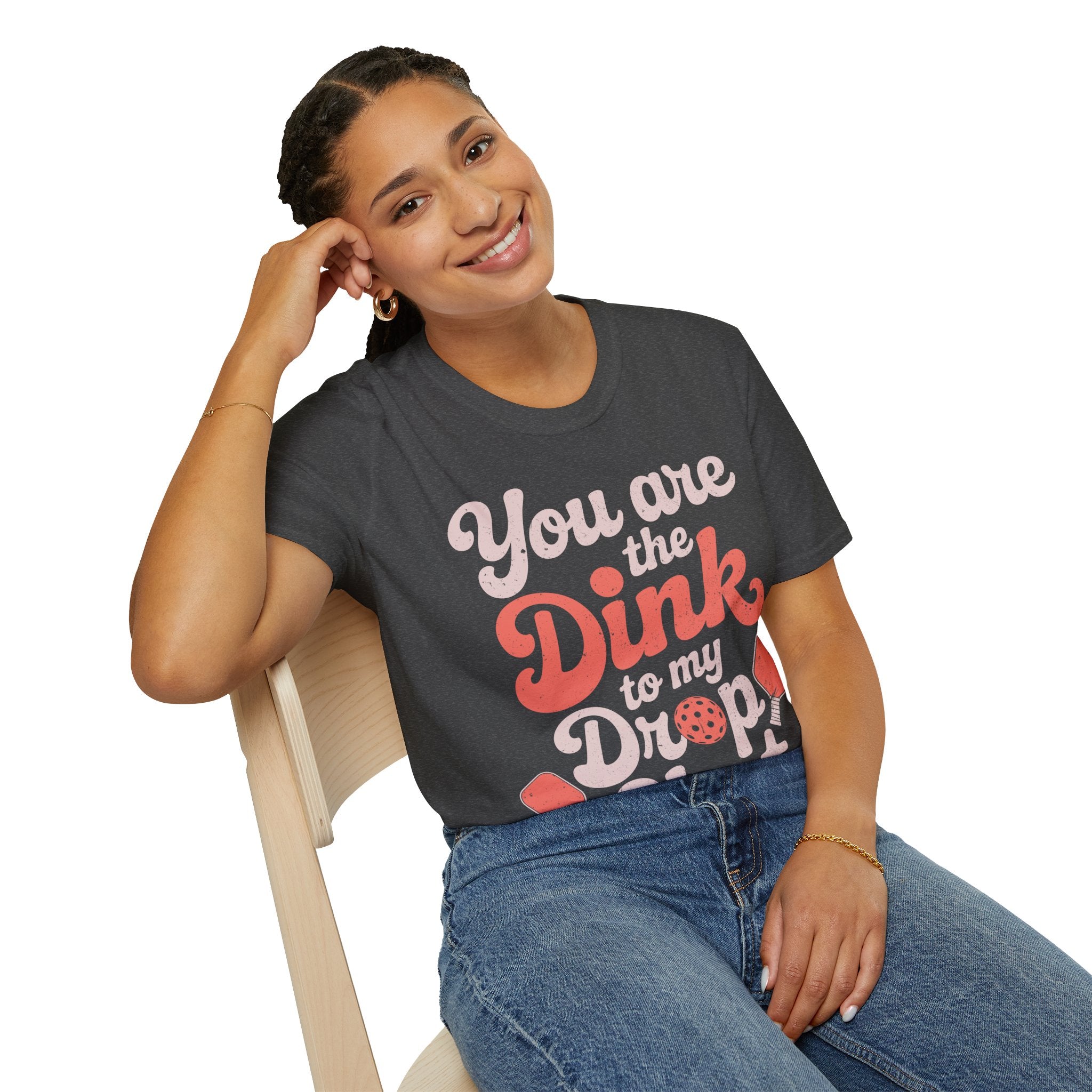 You are The Dink to my Drop Shot - Pickleball Couple Shirt