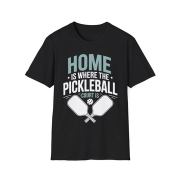 Home is where The Pickleball Court is - Funny Shirt