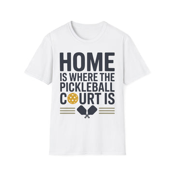 Home is where The Pickleball Court is - Funny Shirt