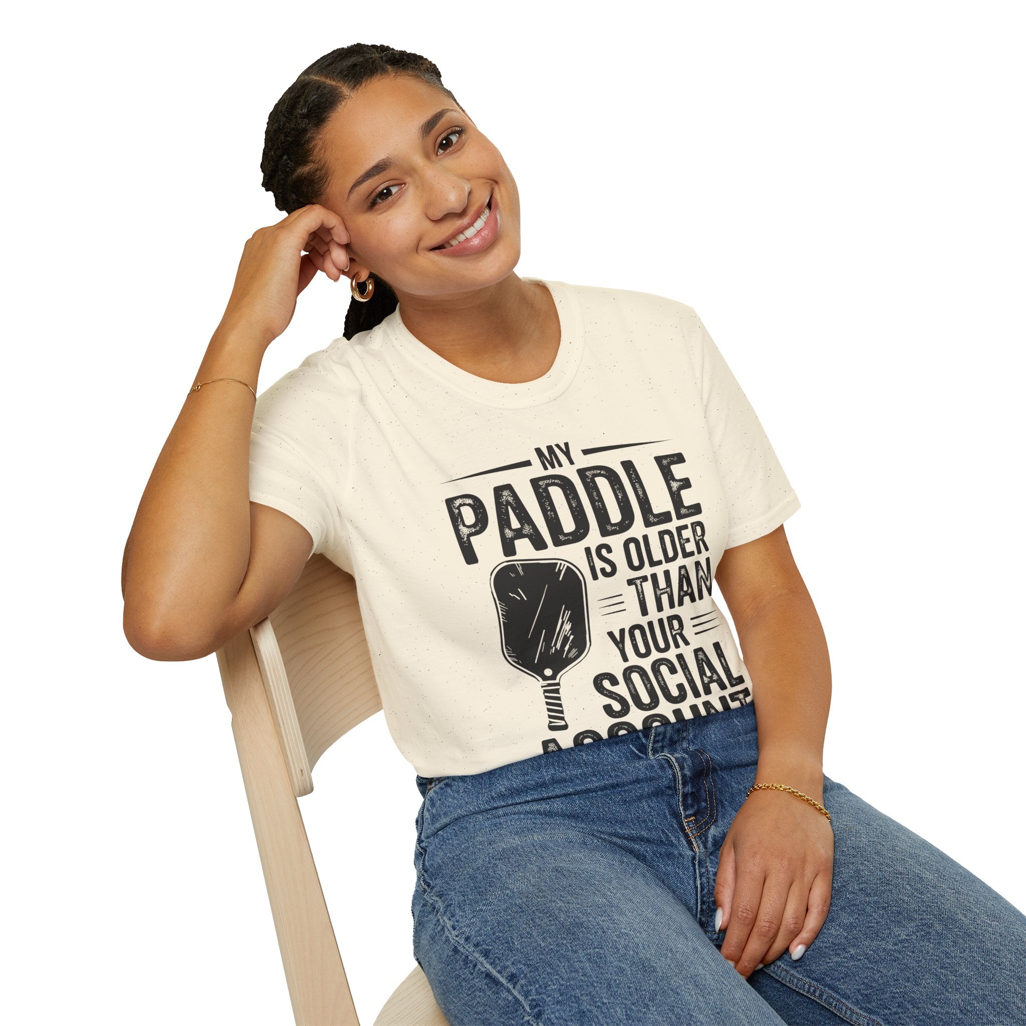 My Paddle is Older Than your Social Media Account - Pickleball Shirt