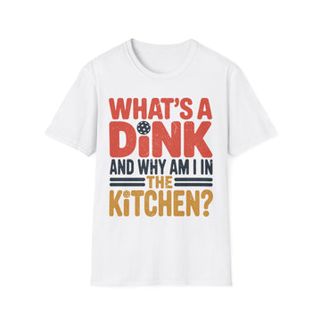 What´s a Dink and Why am I in the Kitchen - Pickleball Tee
