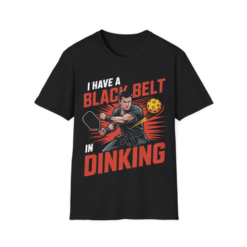I Have a Black Belt in Dinking - Pickleball Humor T-Shirt