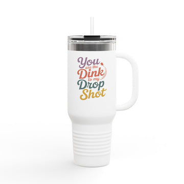 You Are The Dink To My Drop Shot Insulated Travel Mug, 40oz