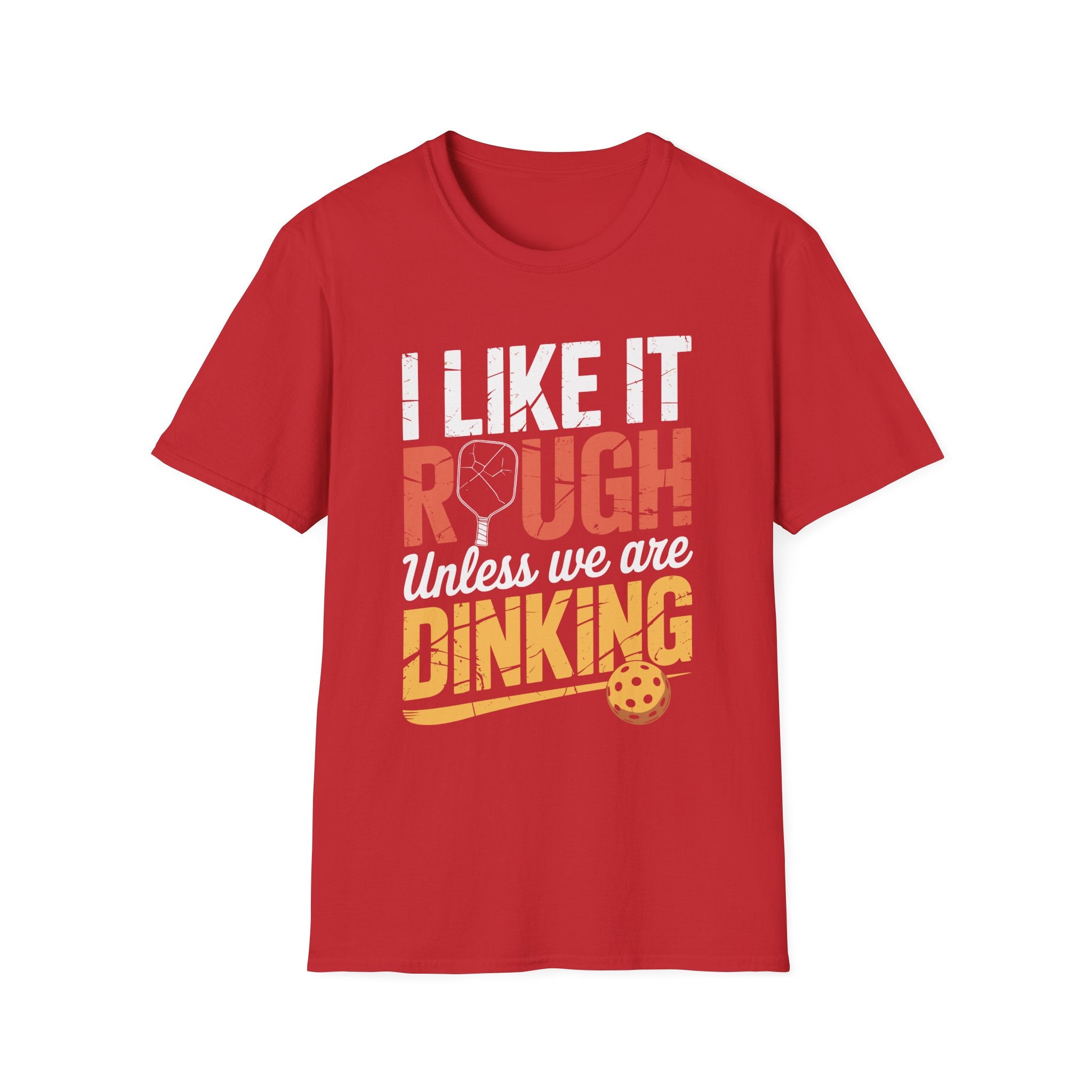 I like it rough unless we are Dinking - Funny Pickleball Tee