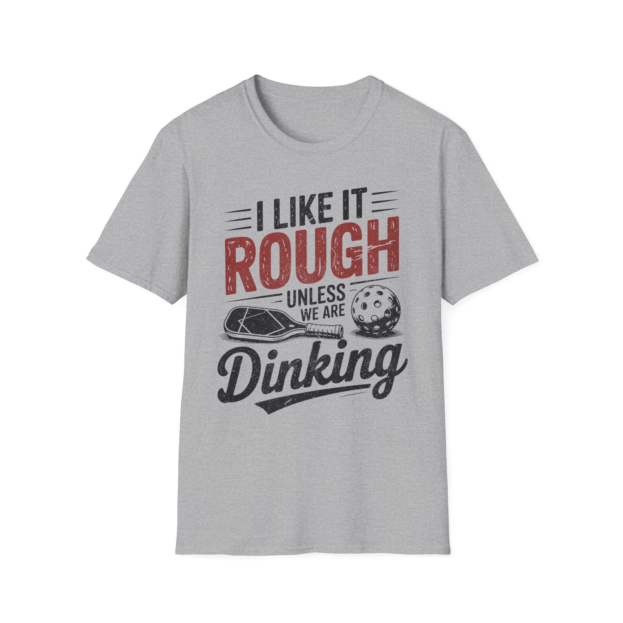 I like it rough unless we are Dinking - Funny Pickleball Tee