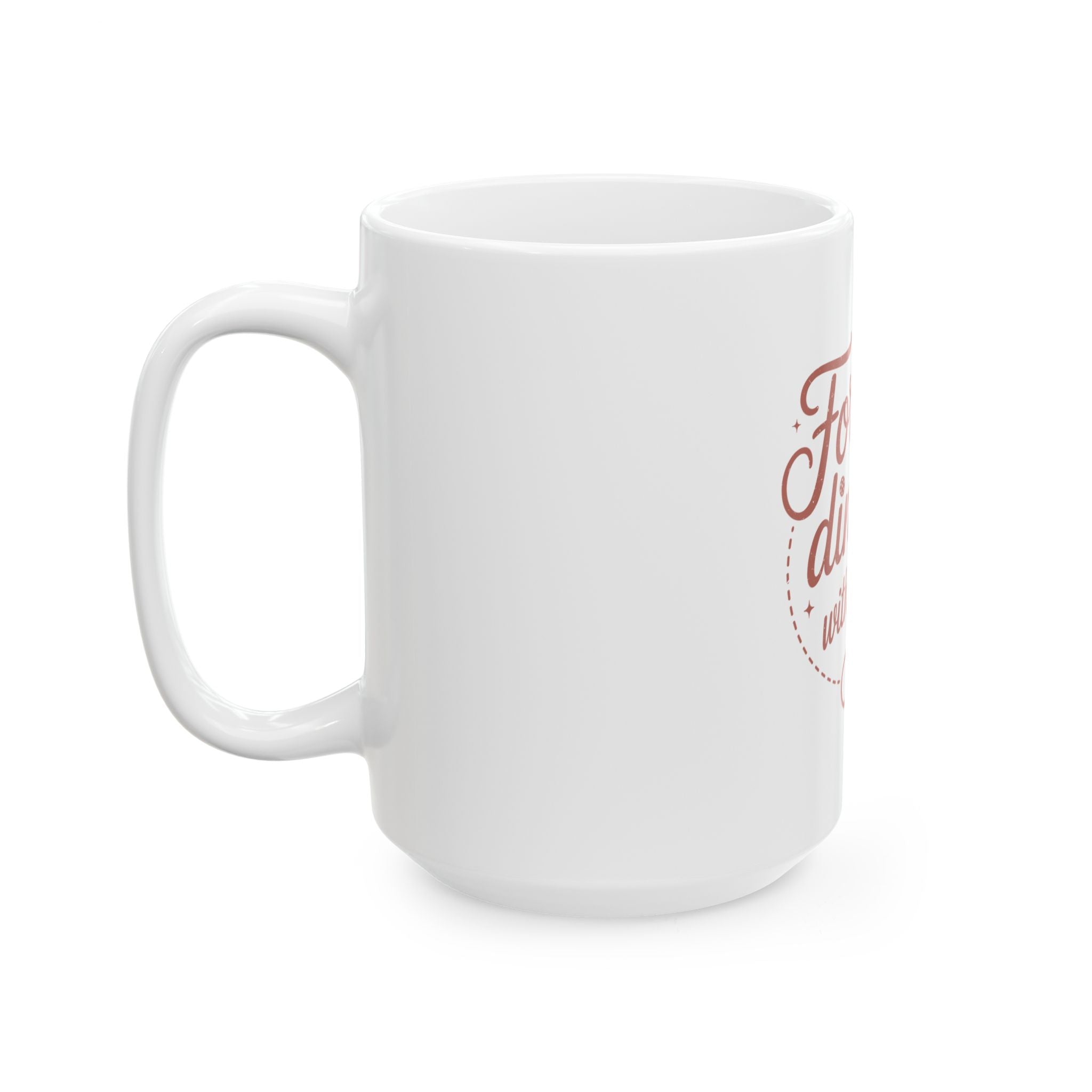 Forever Dinking with you Ceramic Mug