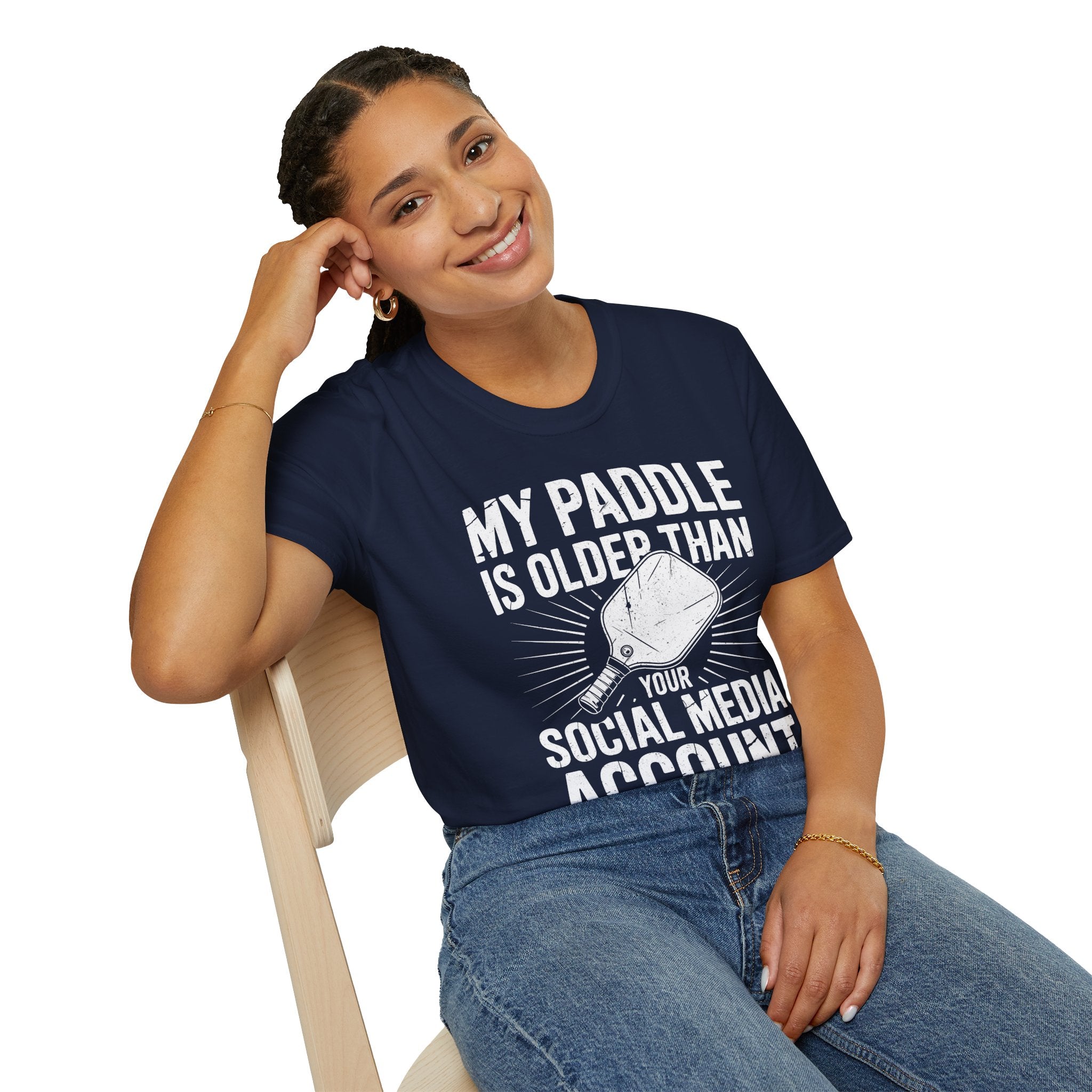 My Paddle is Older Than your Social Media Account - Pickleball Shirt