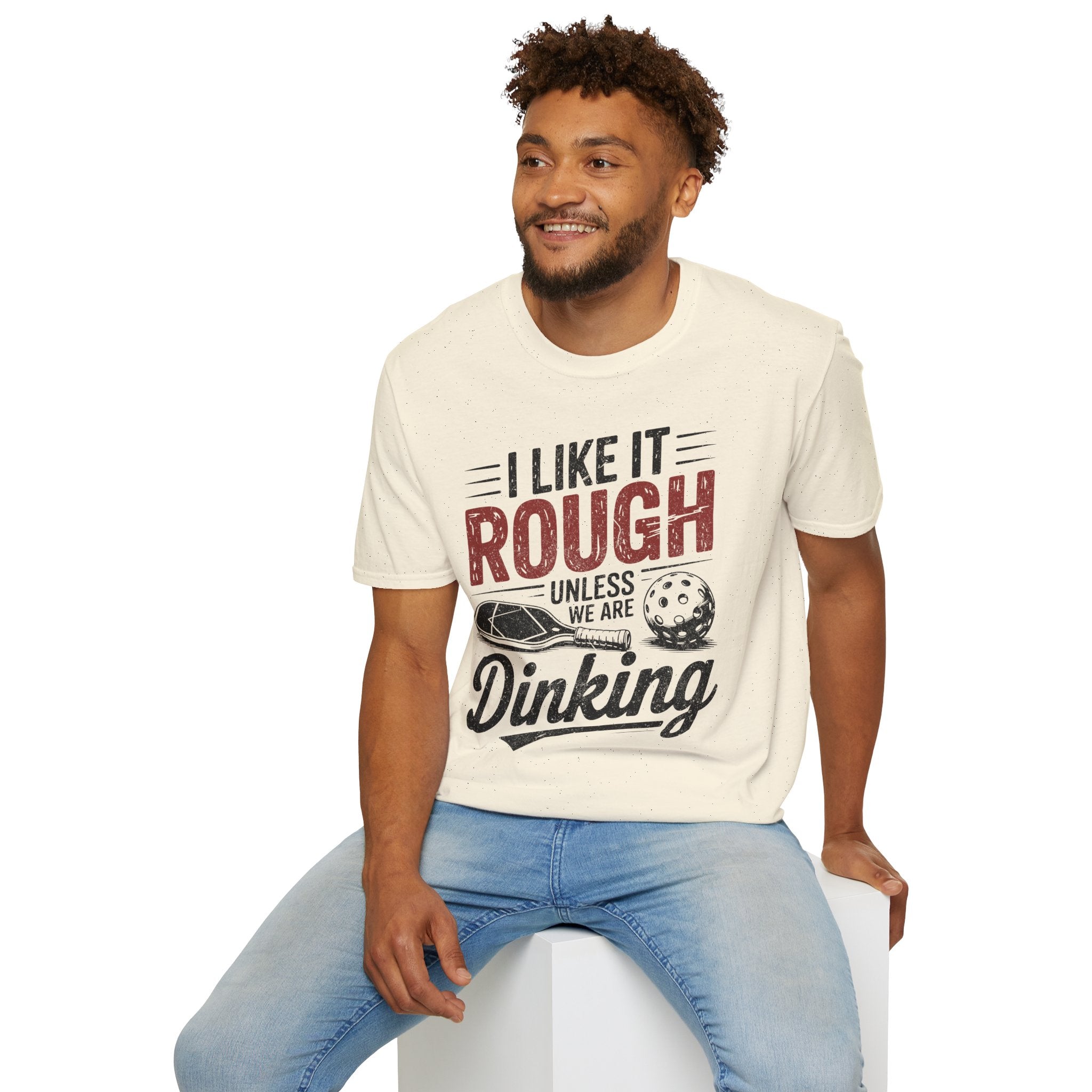 I like it rough unless we are Dinking - Funny Pickleball Tee