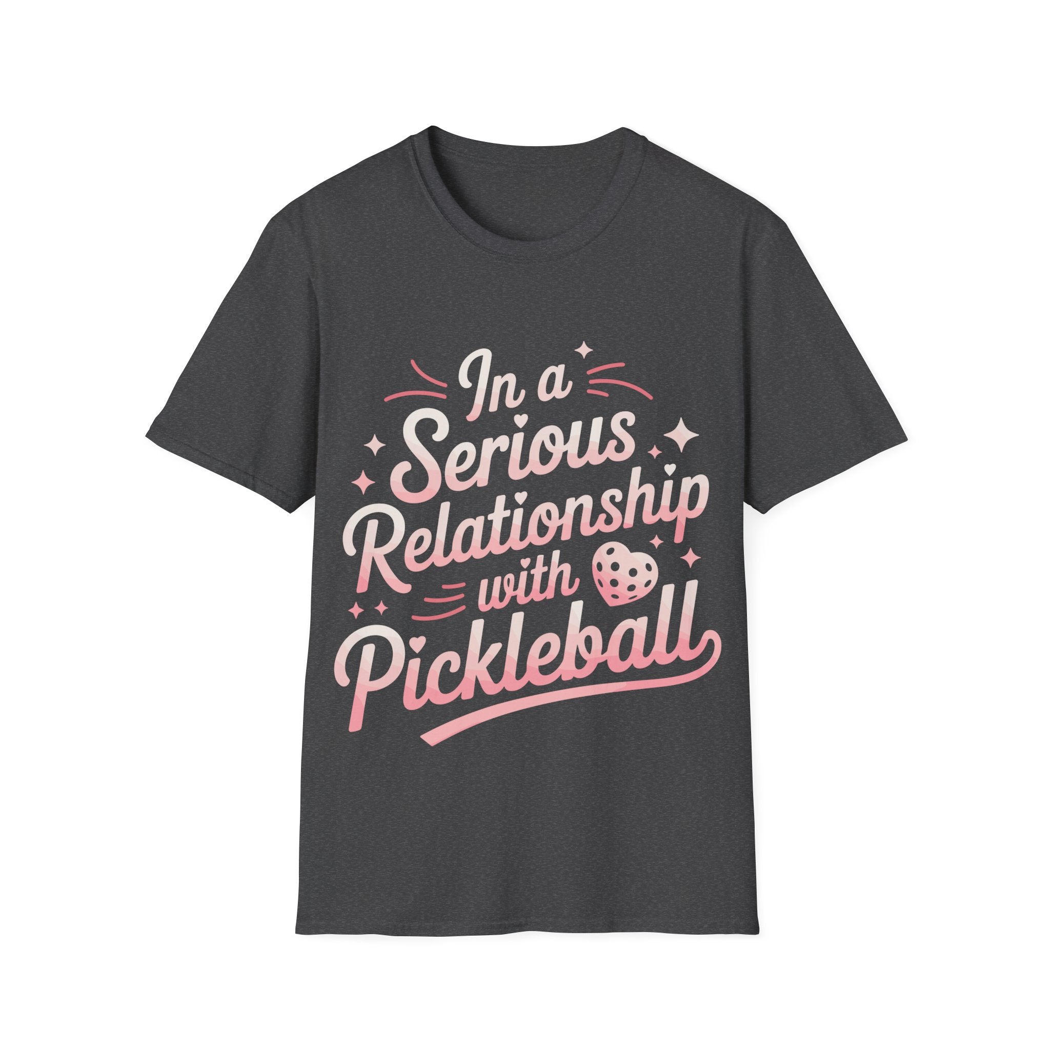 In a Serious Relationship with Pickleball - Funny Tee